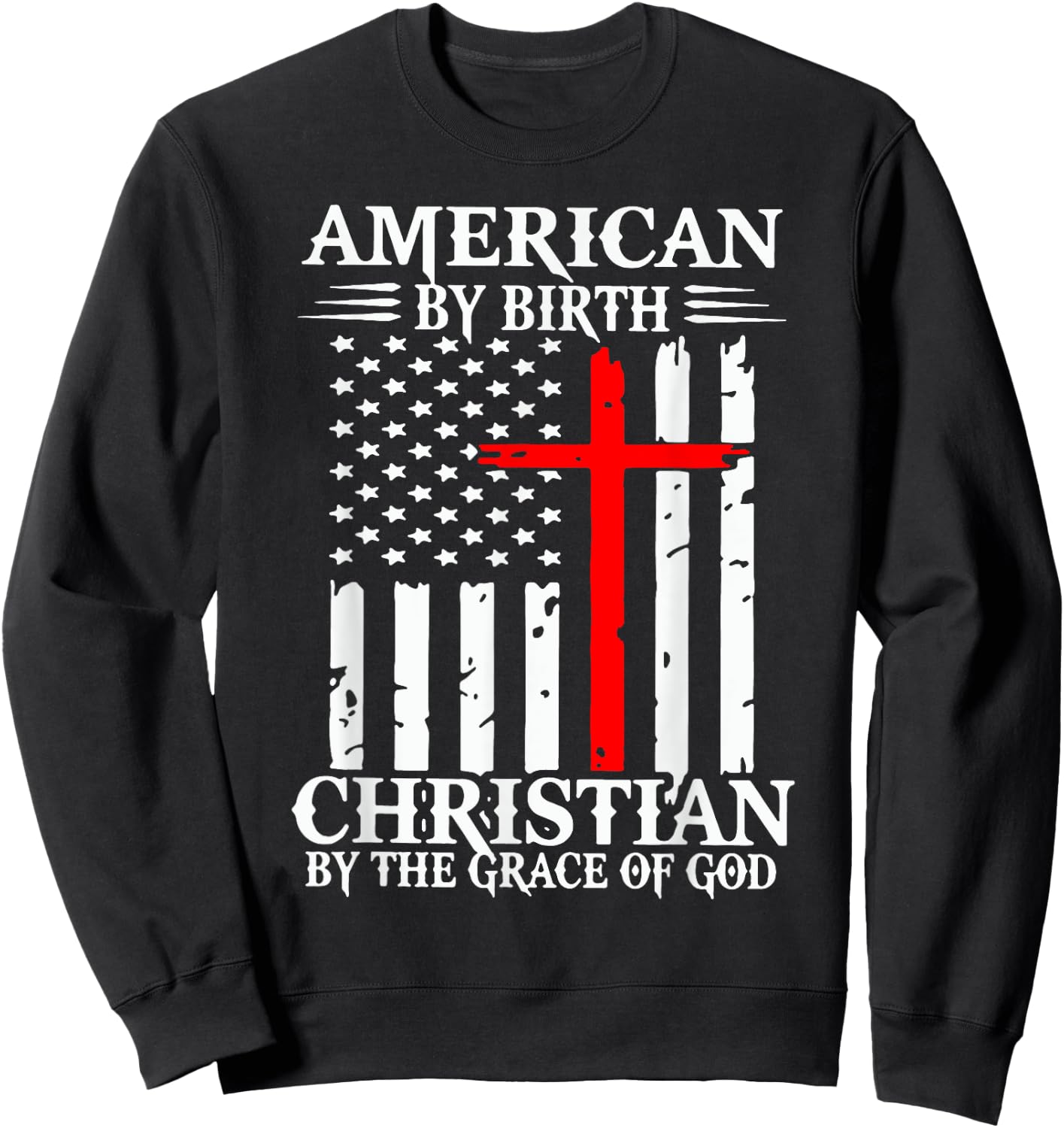 American By Birth Christian By The Grace Of God Sweatshirt - Sweatshirt | Black