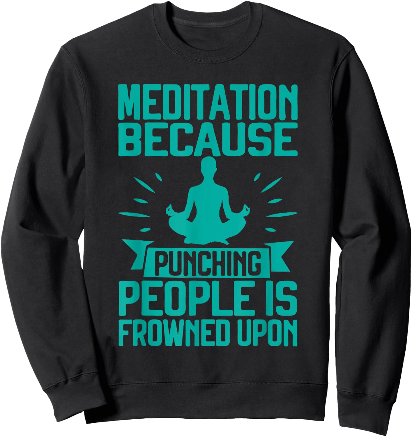 Meditation Because Punching People Frowned Upon Meditation Sweatshirt - Sweatshirt | Black