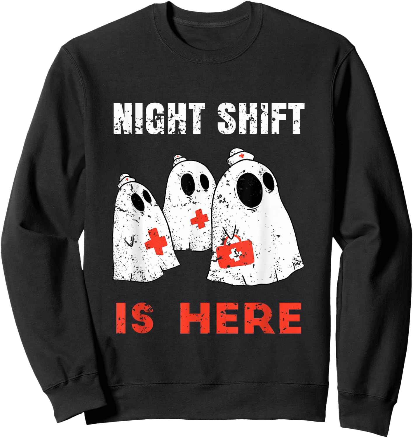 Halloween Nurse and Medical Doctor Night Shift is Here Ghost Sweatshirt - Sweatshirt | Black