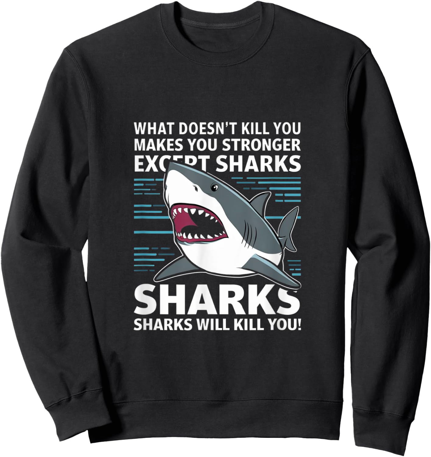 What Doesnt Kill You Makes You Stronger Except Sharks Sweatshirt - Sweatshirt | Black