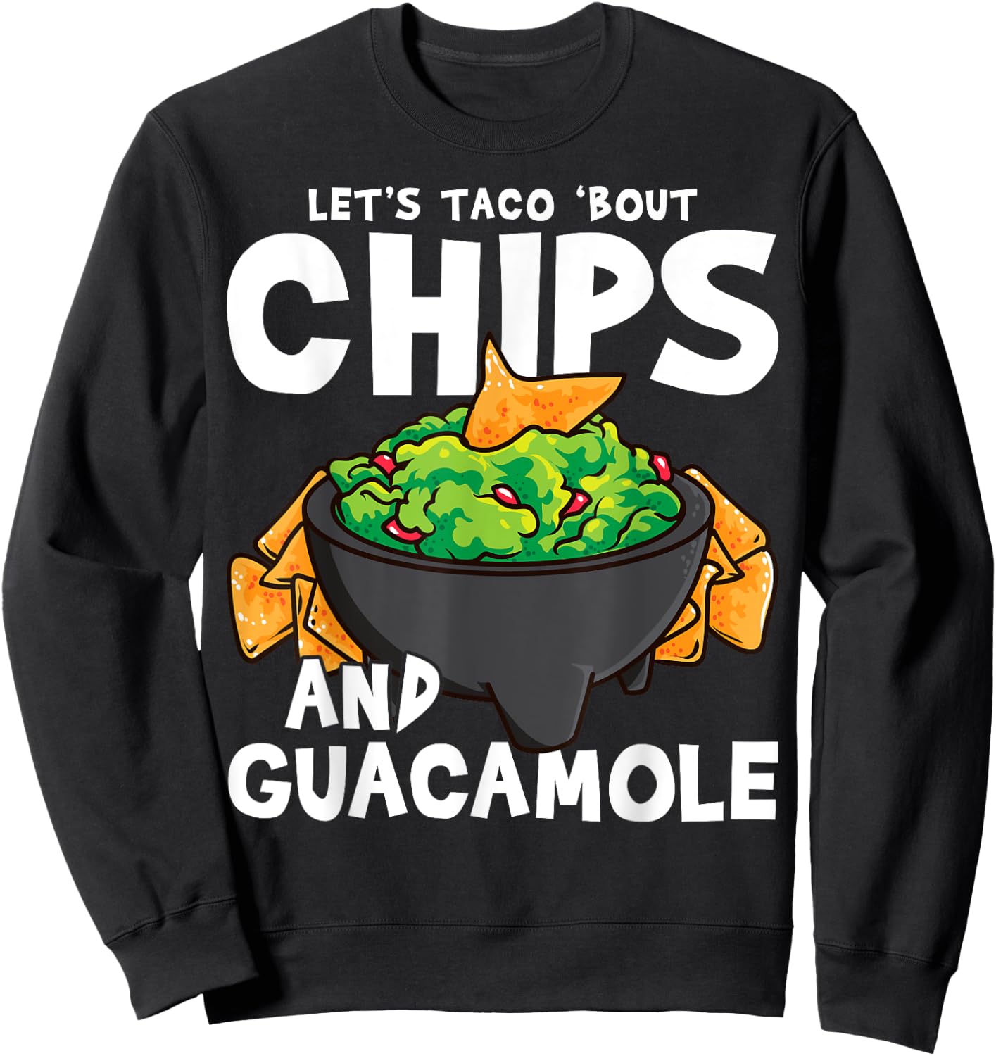 Let’s Taco Bout Chips and Guacamole Pun Design Sweatshirt - Sweatshirt | Black