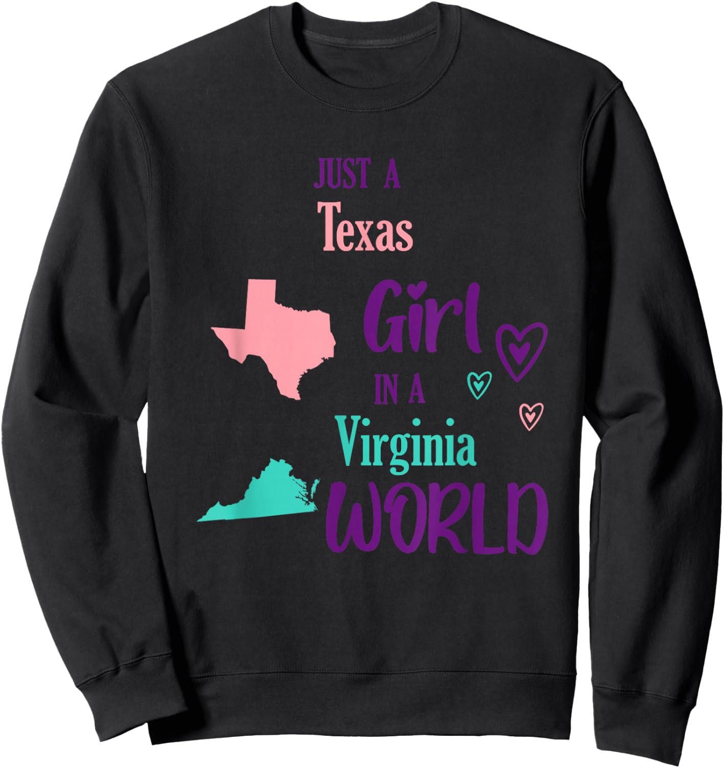 Proud Girl Just a Texas girl in a Virginia World Sweatshirt - Sweatshirt | Black