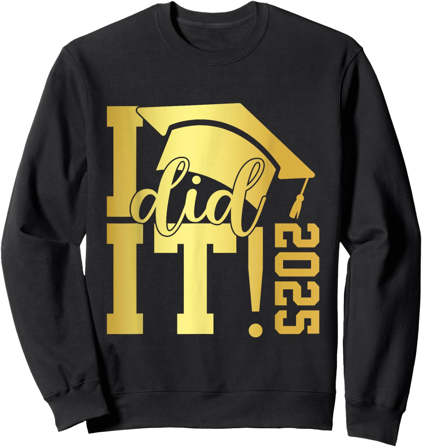 I Did It Graduation 2025 Graduate Class of 2025 Senior 25 Sweatshirt - Sweatshirt | Black