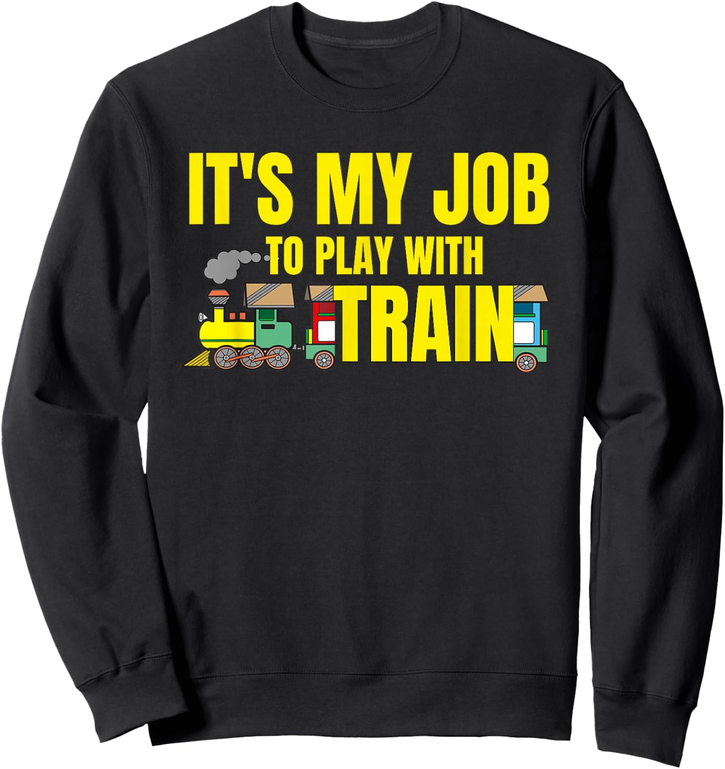 Funny Railroad It's My Job To Play With Train railway worker Sweatshirt - Sweatshirt | Black