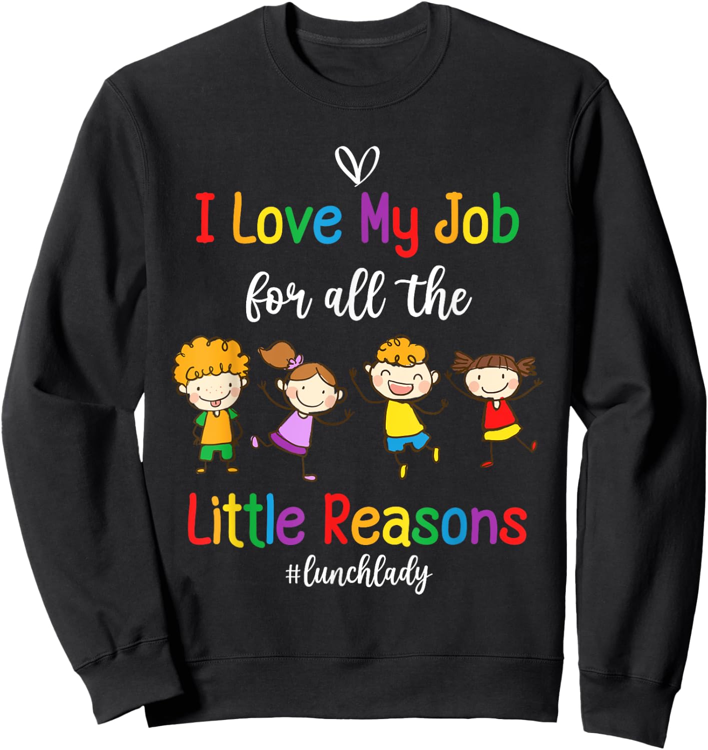 I Love My Job for All the Little Reasons Lunch Lady Sweatshirt - Sweatshirt | Black