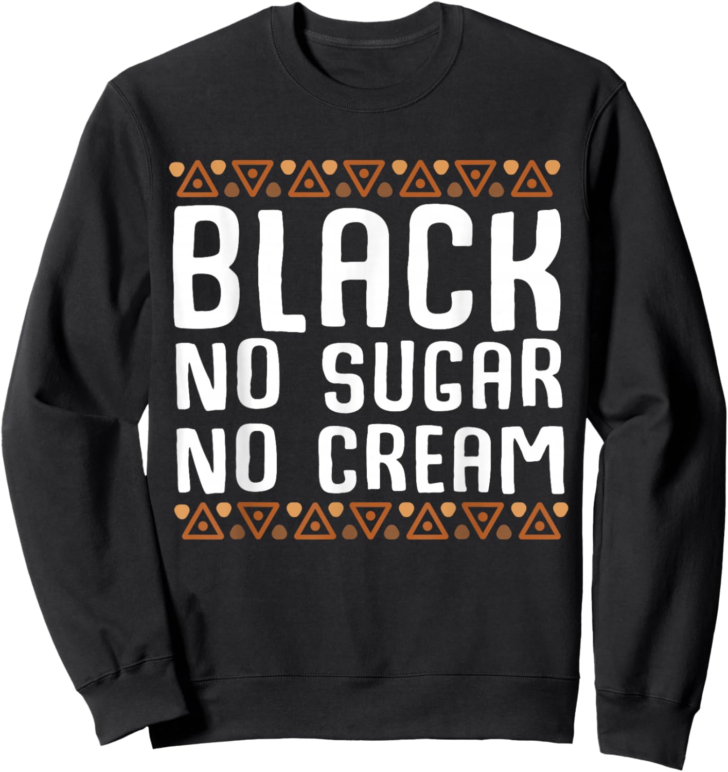 Black No Cream No Sugar Black History Month Sweatshirt - Sweatshirt | Black