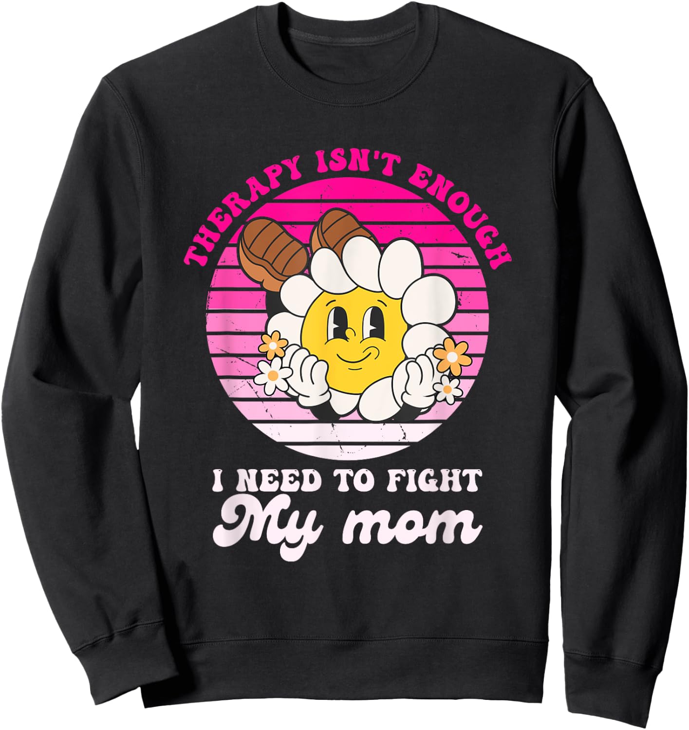 Therapy Isnt Enough I Need to Fight My Mom Groovy Sweatshirt - Sweatshirt | Black