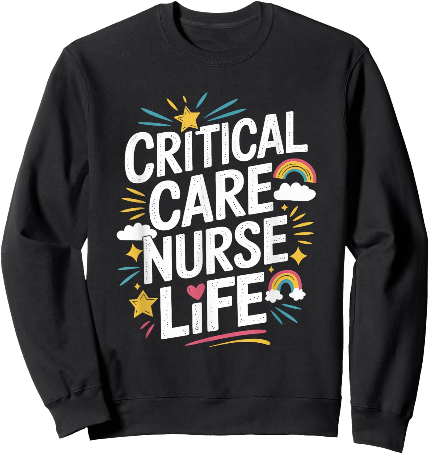 Critical Care Nurse Life, CCRN ICU Intensive Care Nursing Sweatshirt - Sweatshirt | Black