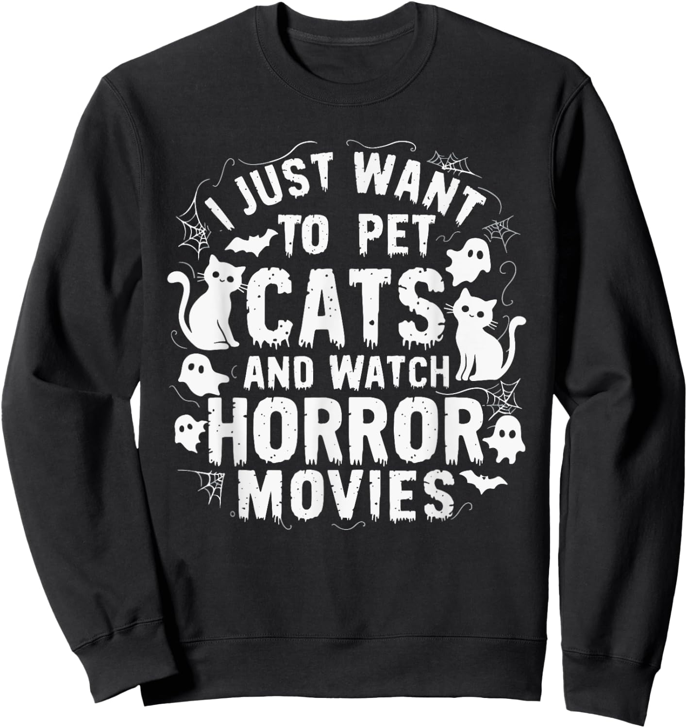 I Just Want To Pet Cats And Watch Horror Movies Sweatshirt - Sweatshirt | Black