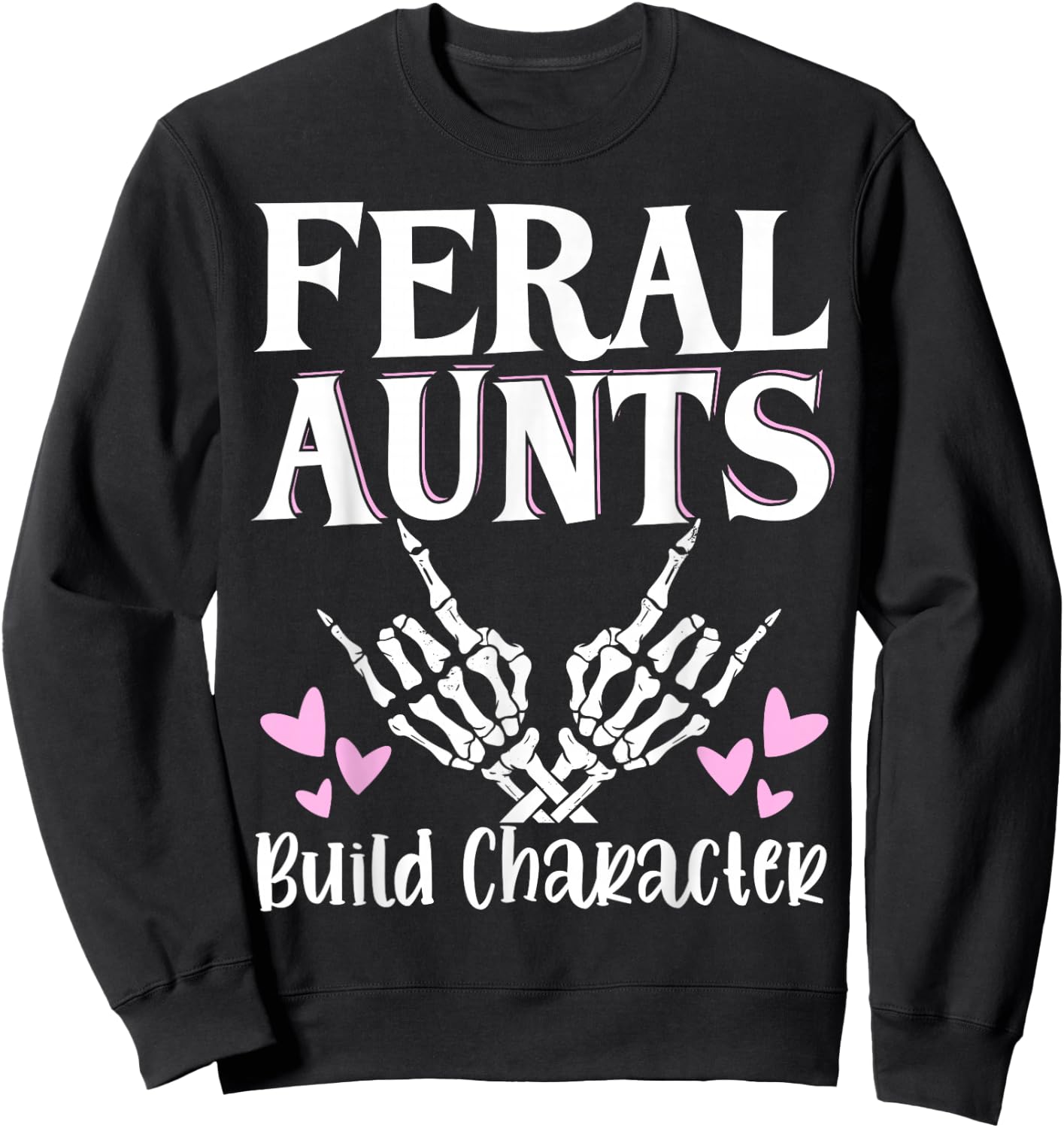 Feral Aunts Build Character Sweatshirt - Sweatshirt | Black