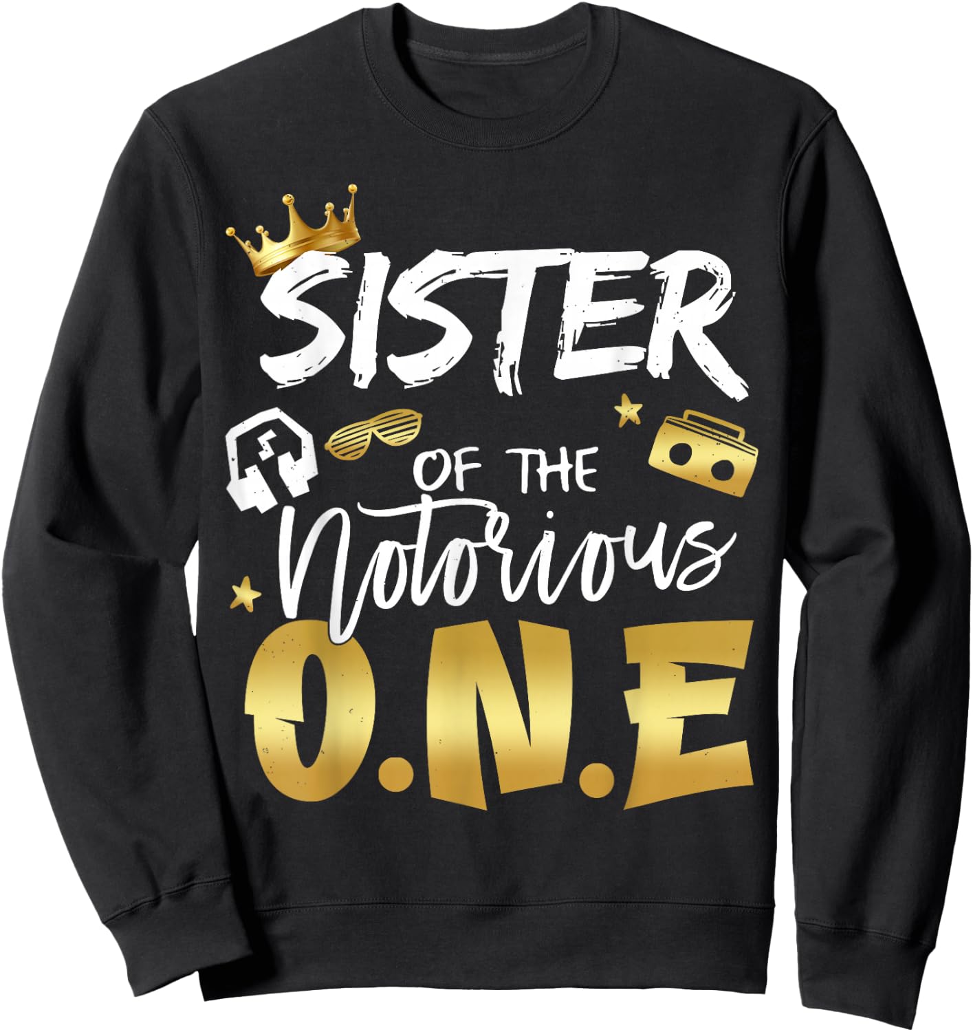 Sister Of The Notorious One Old School 1st Hip Hop Birthday Sweatshirt - Sweatshirt | Black