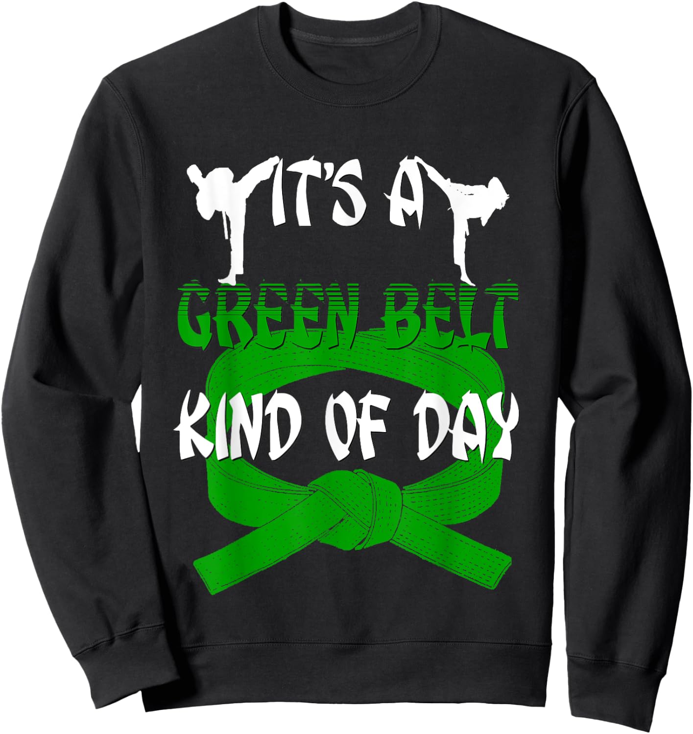 Funny Taekwondo Shirt Karate Its A Green Belt Kind Of Day Sweatshirt - Sweatshirt | Black