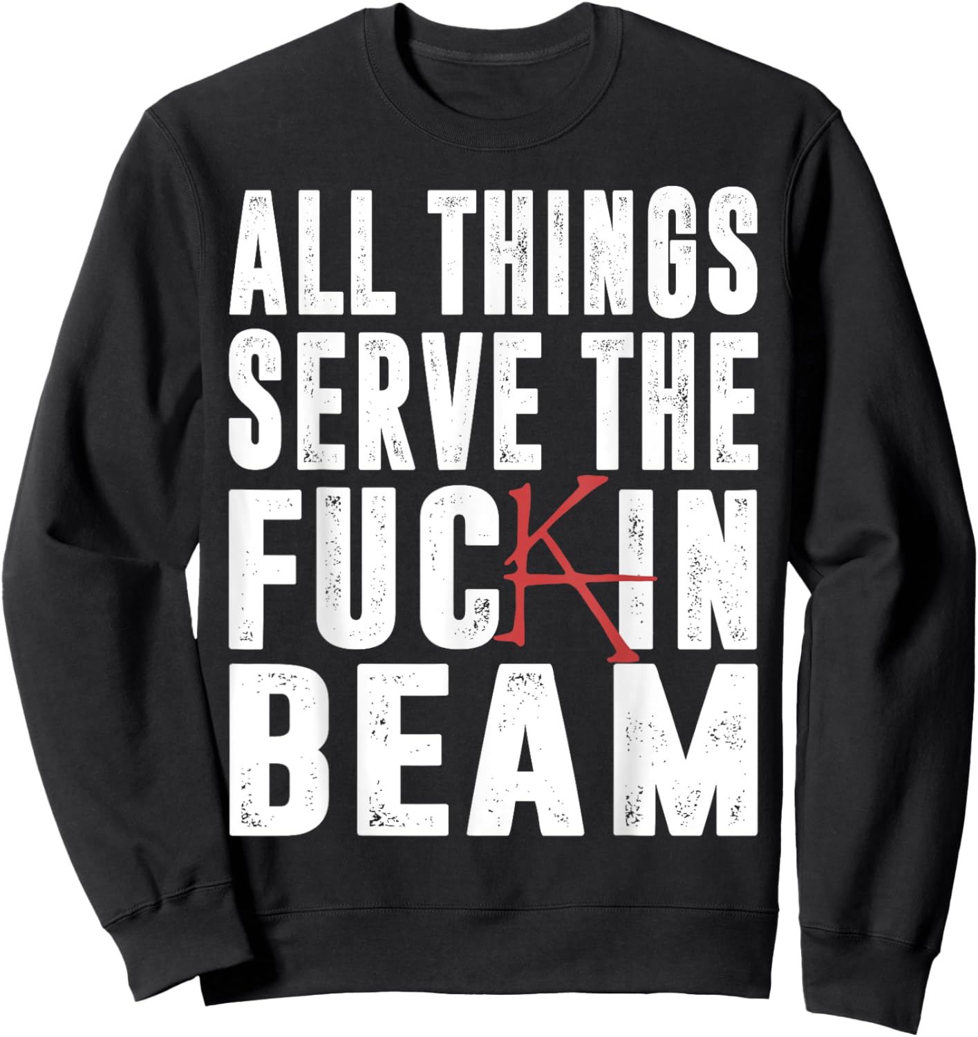 All Things Serve The Fuckin Beam Sweatshirt - Sweatshirt | Black