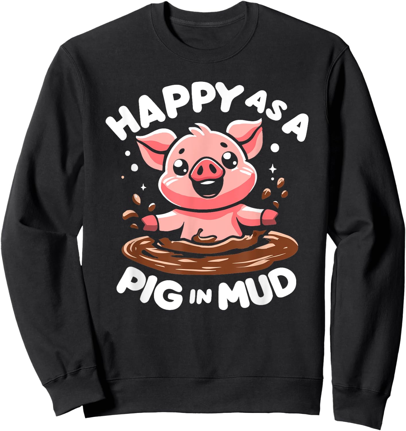 Funny Happy as A Pig in Mud Sweatshirt - Sweatshirt | Black