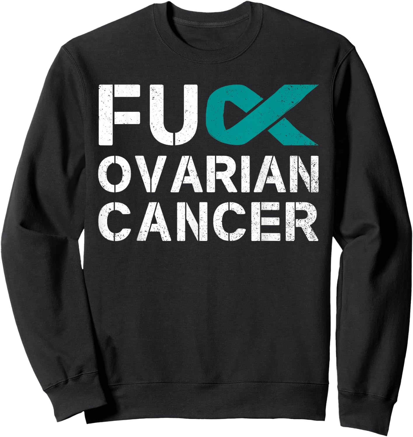 Fuck Ovarian Cancer Awareness Teal Ribbon Warrior Survivor Sweatshirt - Sweatshirt | Black