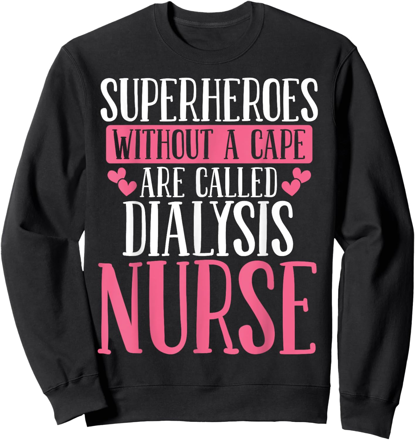 Dialysis Nurse Superhero Nephrology Tech Appreciation Week Sweatshirt - Sweatshirt | Black