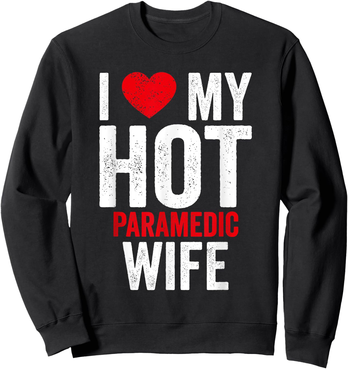 I Love My Hot Paramedic Wife Sweatshirt - Sweatshirt | Black
