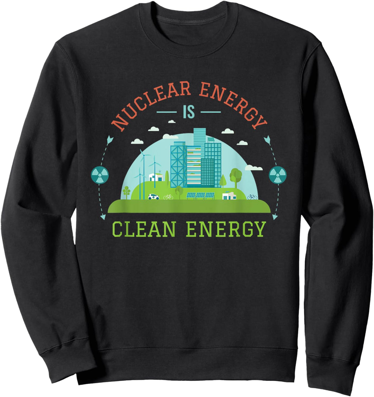 Nuclear Energy Is Clean Energy Nuclear Power Support Sweatshirt - Sweatshirt | Black