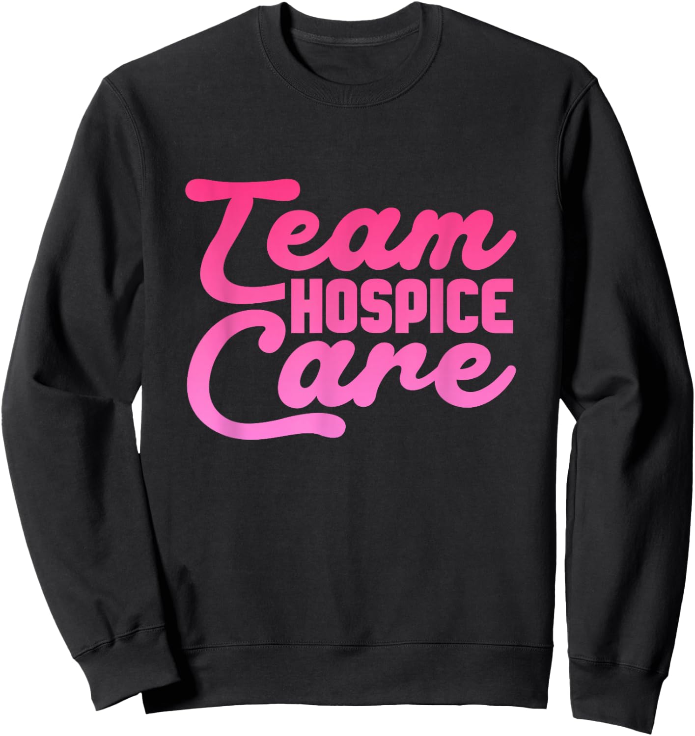 Team Hospice care Hospice Nursing Sweatshirt - Sweatshirt | Black