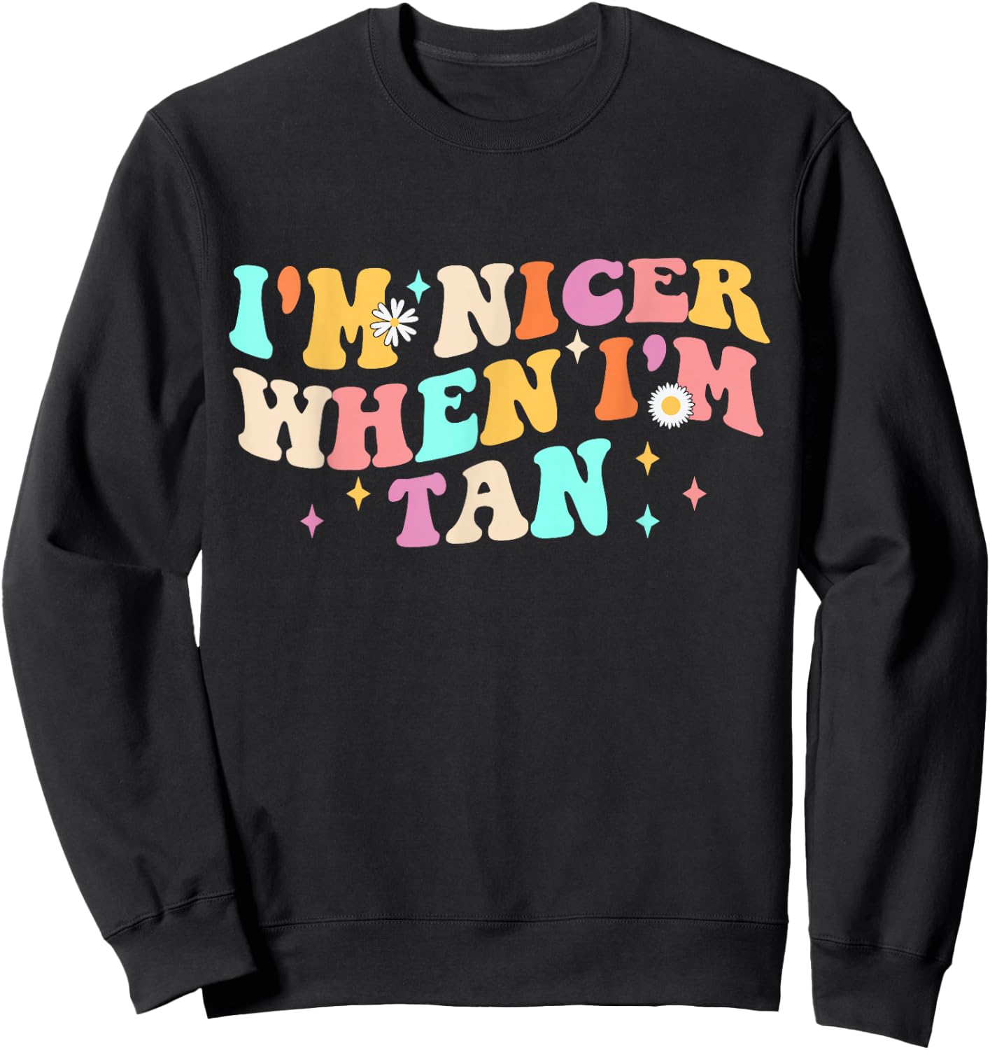 I'm Nicer When I'm Tan Groovy Apparel Sweatshirt - Sweatshirt | Black