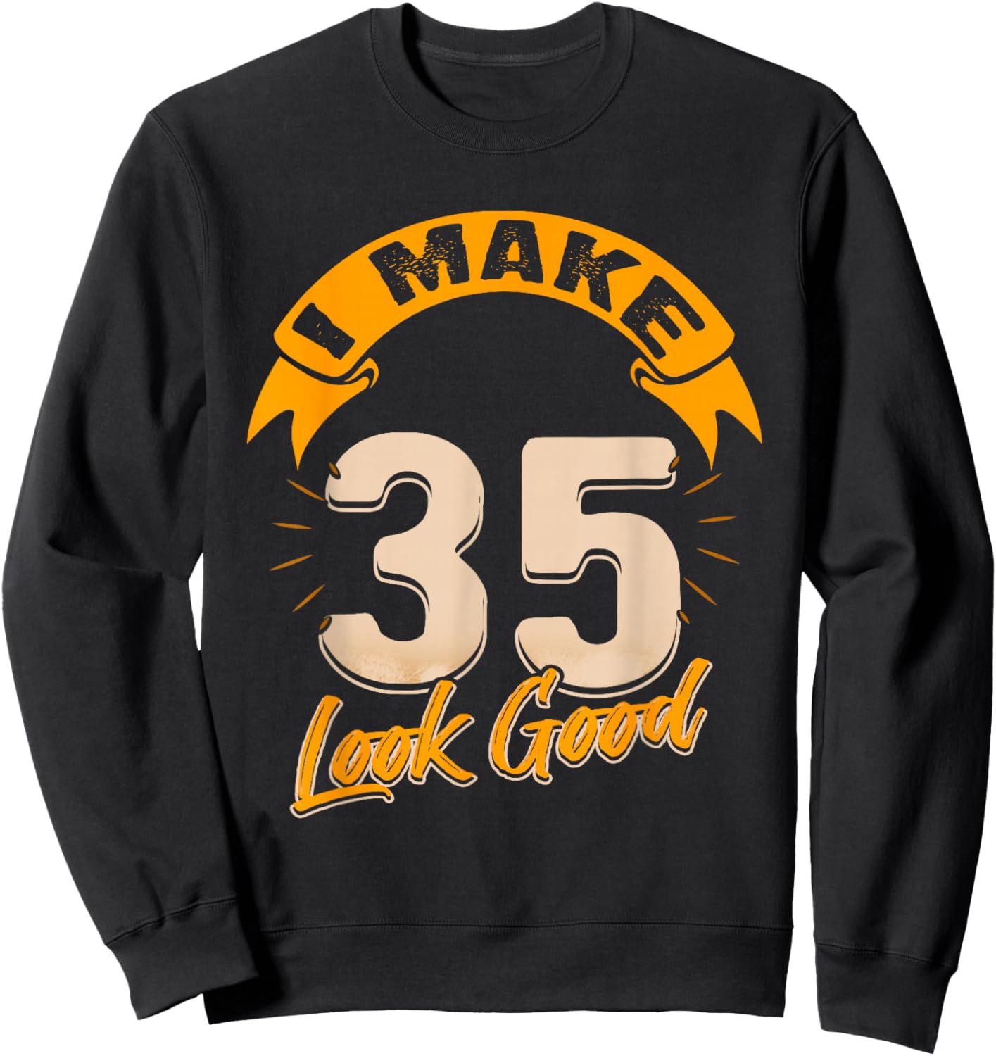I Make 35 Years Old Look Good 35 Birthday Gift Sweatshirt - Sweatshirt | Black