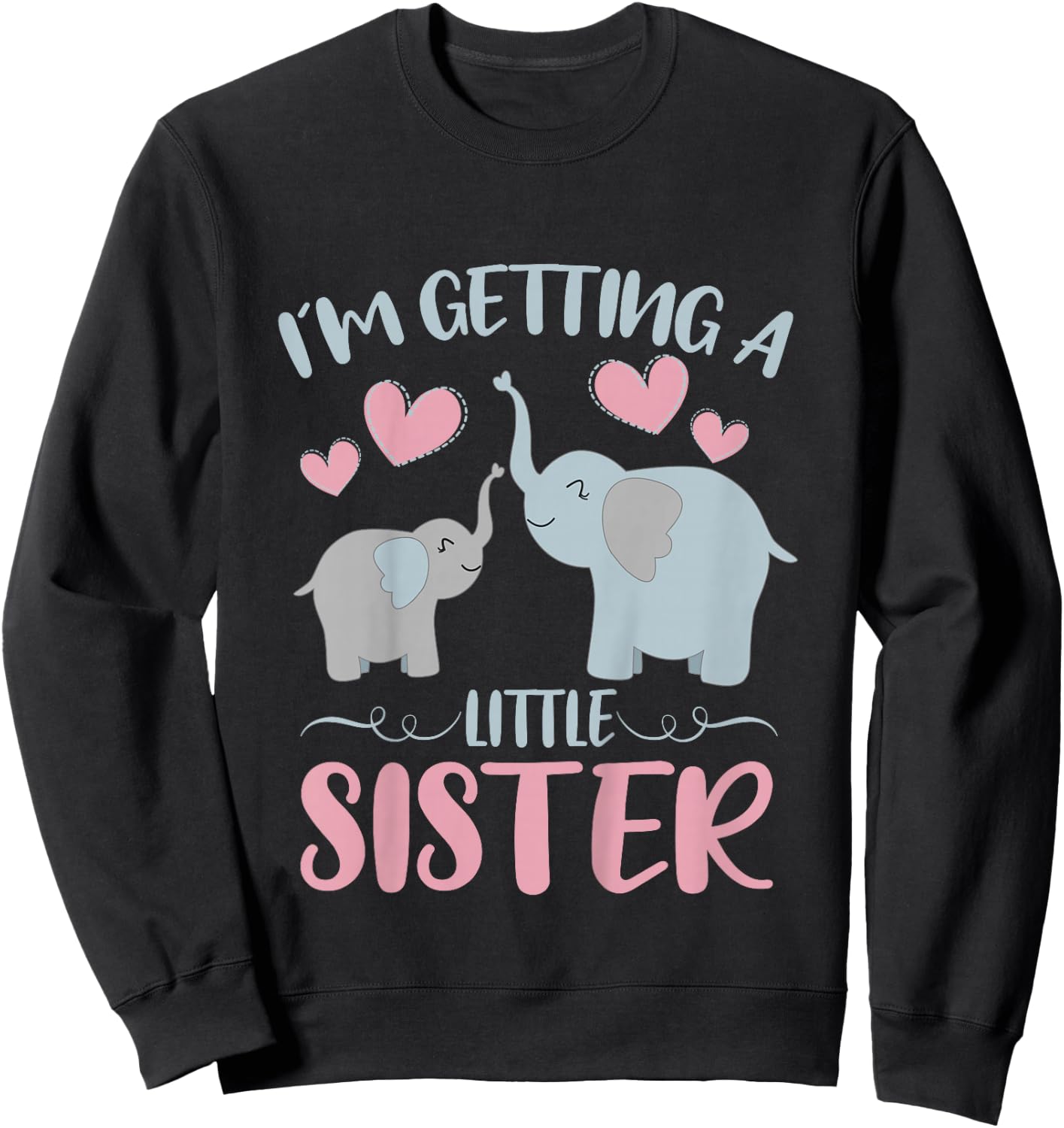 Baby Sister Reveal I'm Getting A Little Sister Cute Elephant Sweatshirt - Sweatshirt | Black
