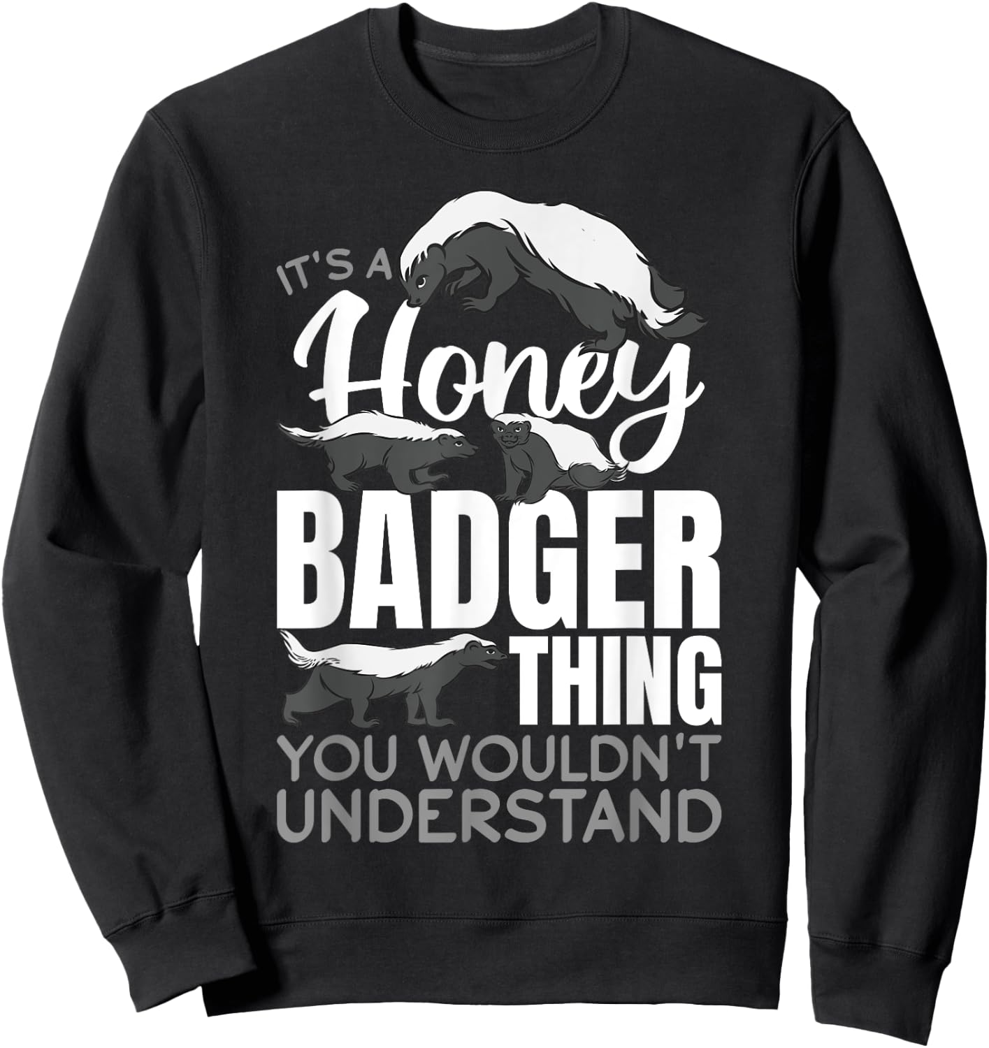 Funny Honey Badger Animal It´s a Honey Badger Thing You Sweatshirt - Sweatshirt | Black