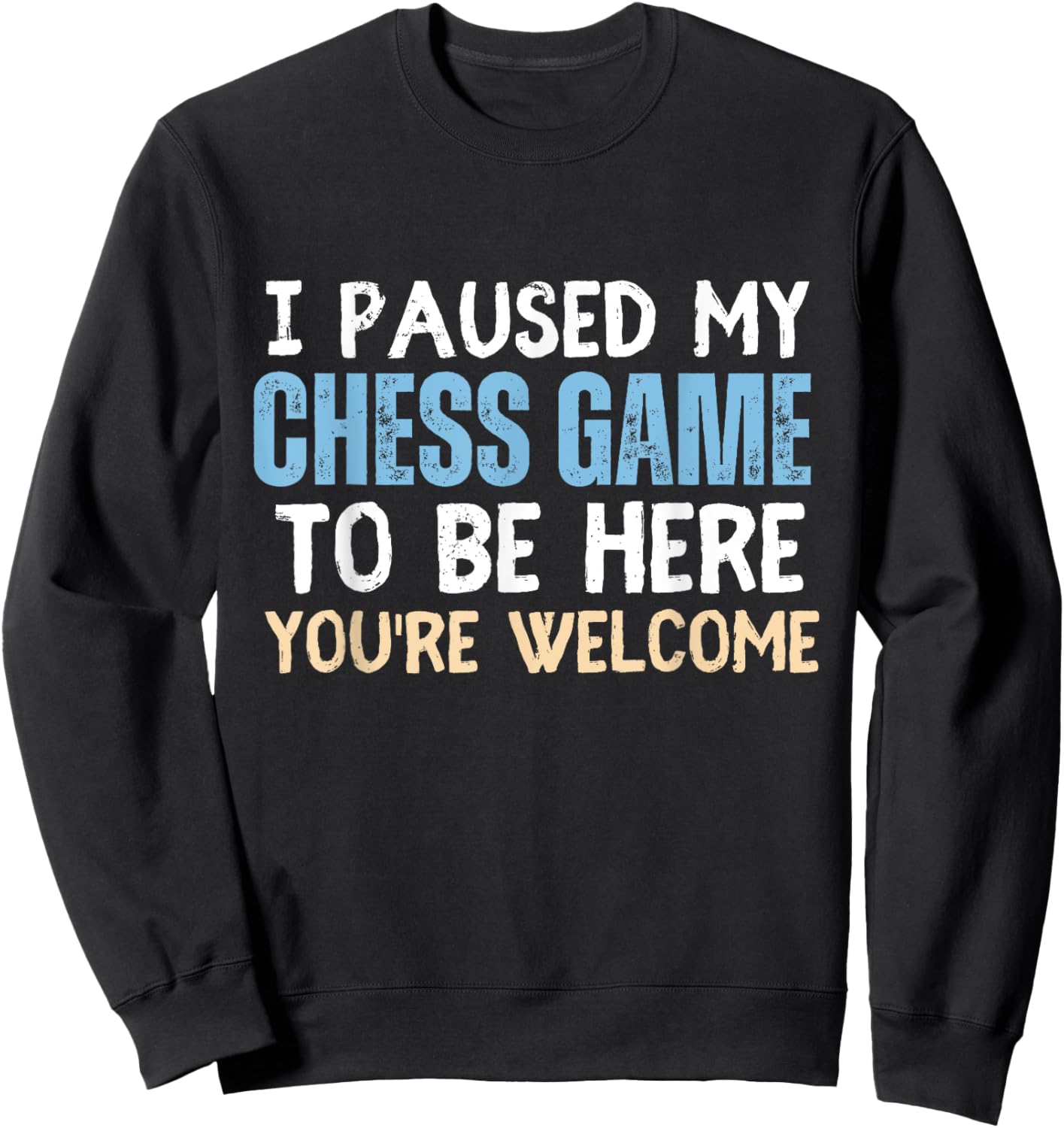 I Paused My Chess Game To Be Here You're Welcome Funny Chess Sweatshirt - Sweatshirt | Black