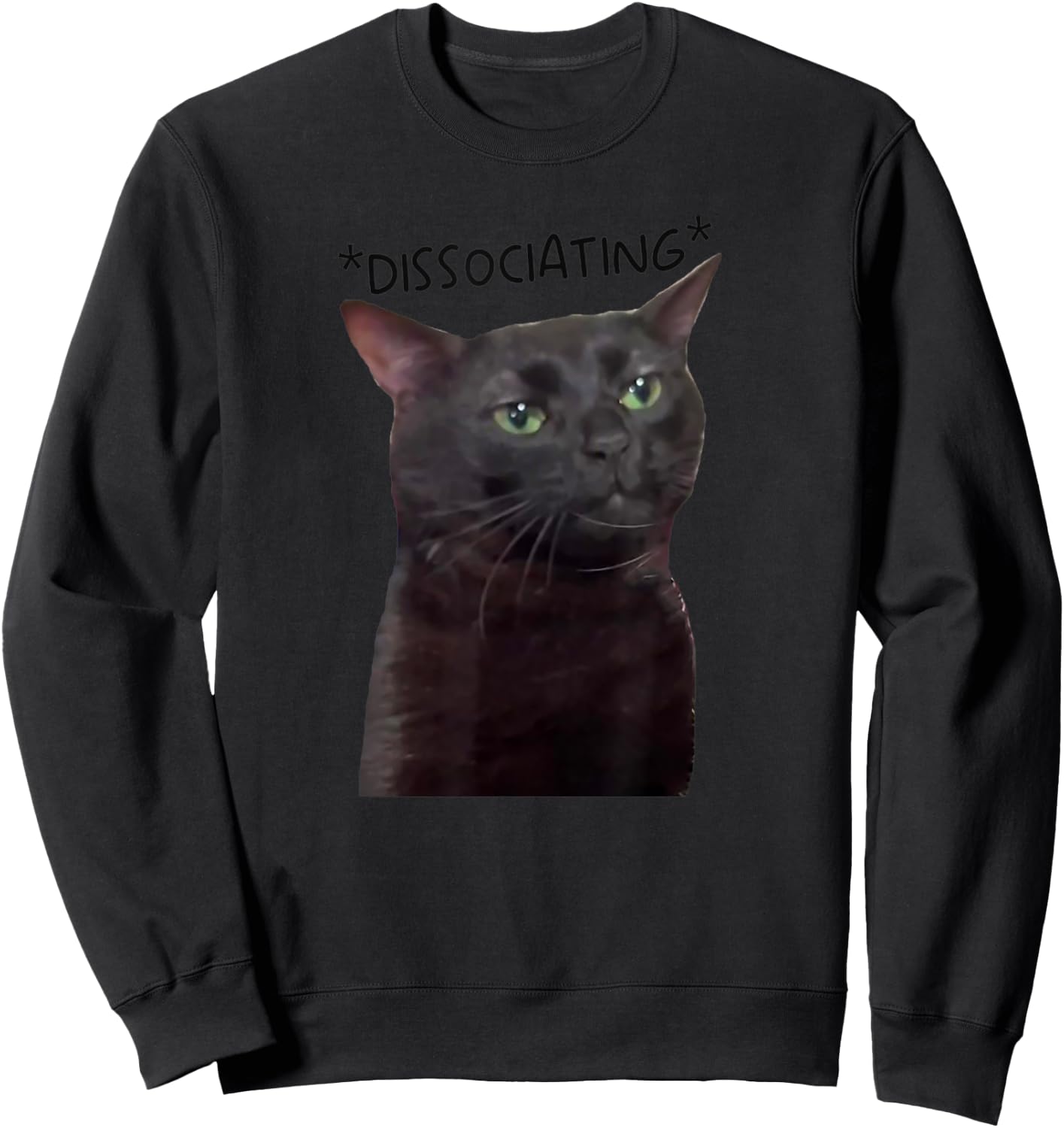 Dissociating, Zoning Out Black Cat Meme Men Women Sweatshirt - Sweatshirt | Black