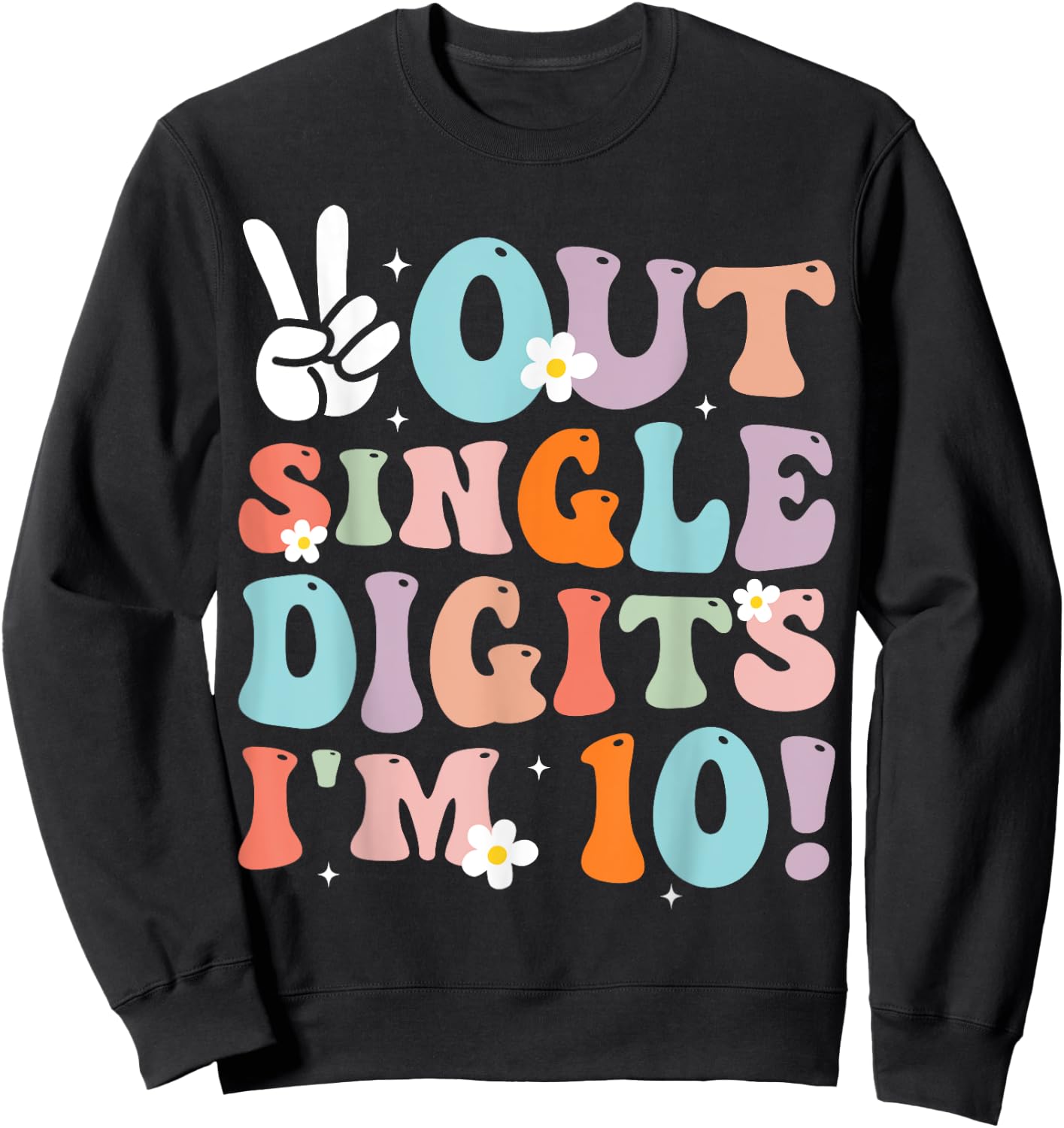 Peace Out Single Digits I'm 10 Digits Groovy Birthday Girls Sweatshirt - Sweatshirt | Black