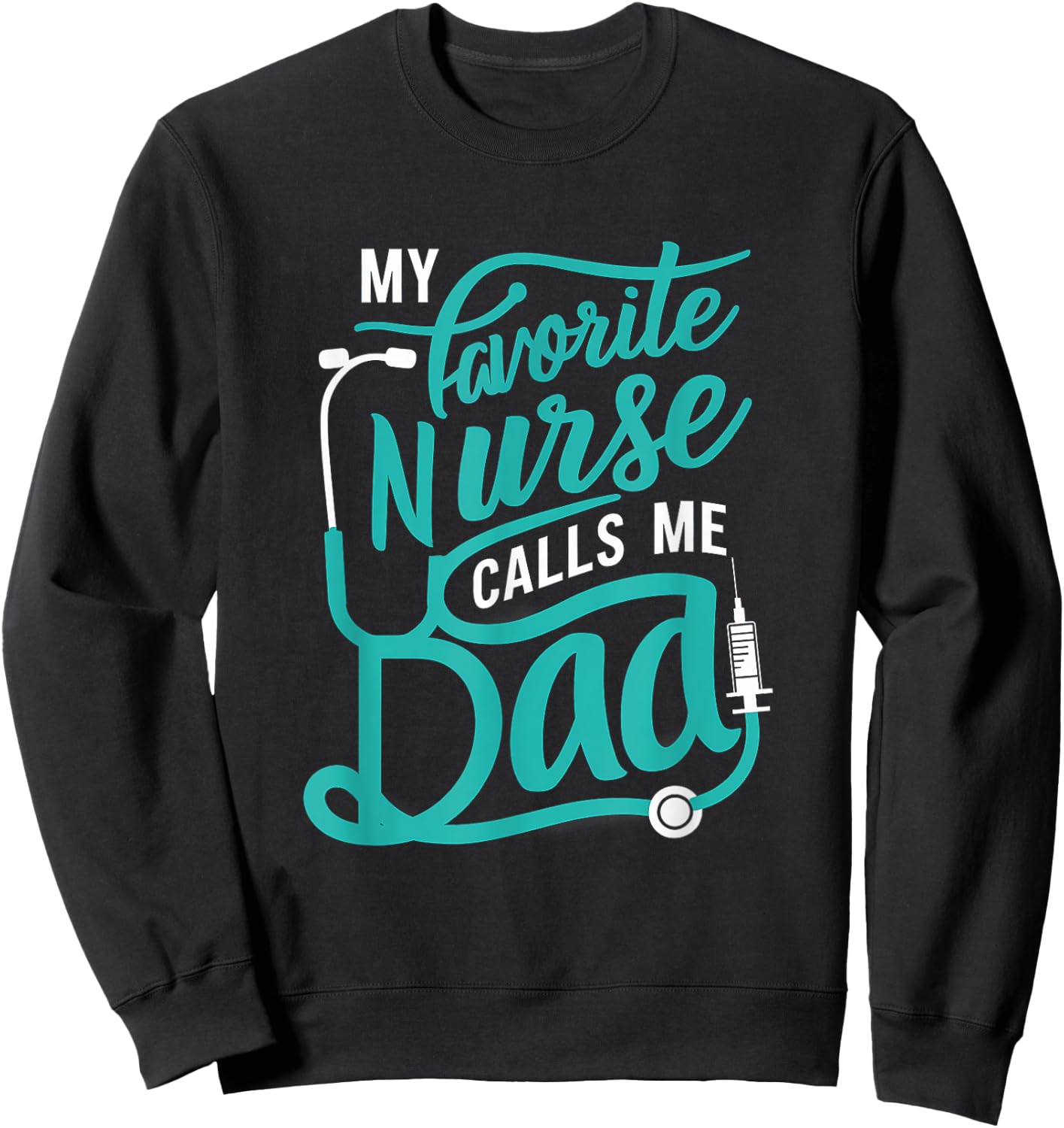 My favorite Nurse calls me Dad Daughter Nursing Sweatshirt - Sweatshirt | Black