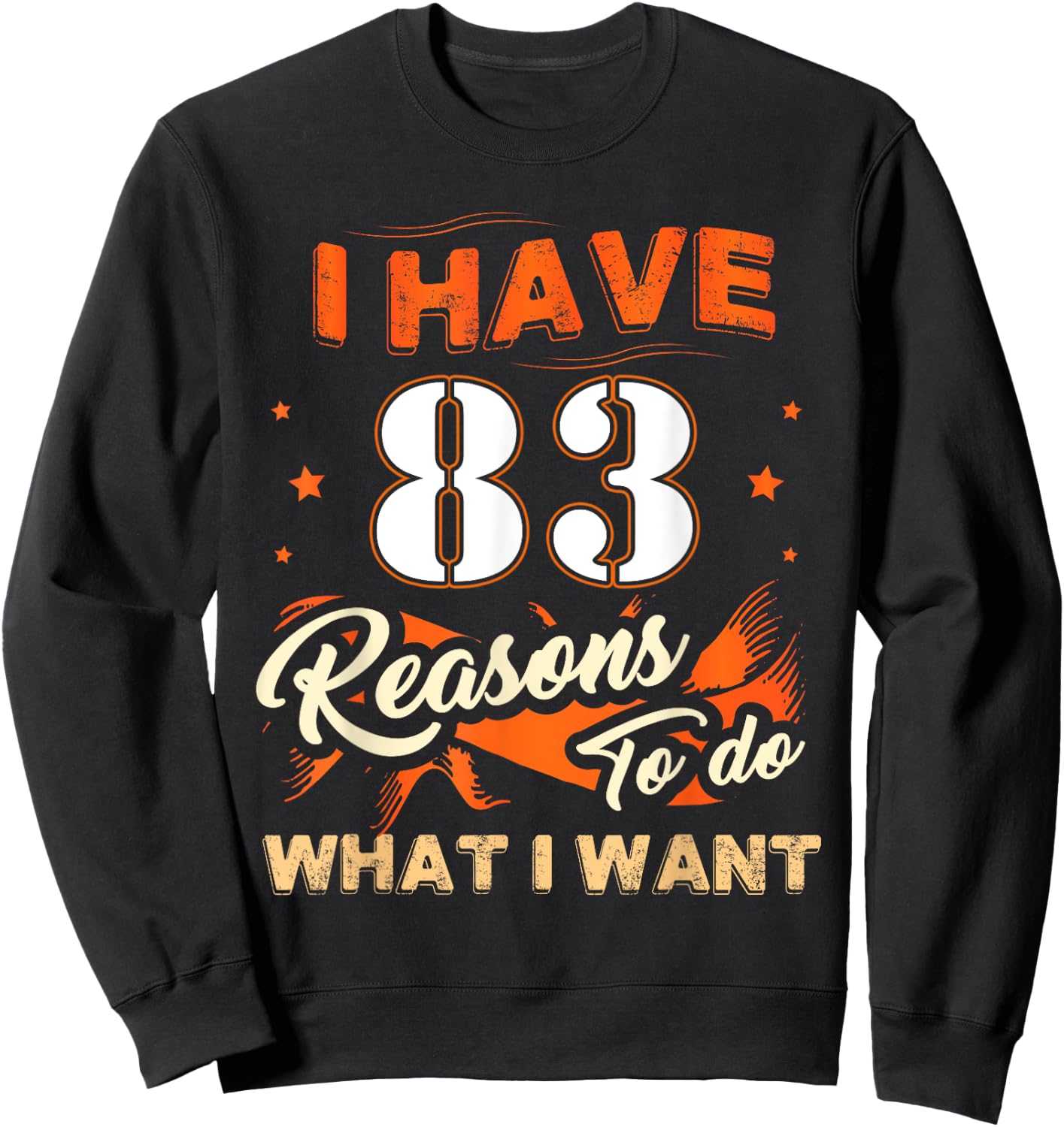 I Have 83 Reasons To Do 83 Birthday For 83 Years Old Sweatshirt - Sweatshirt | Black