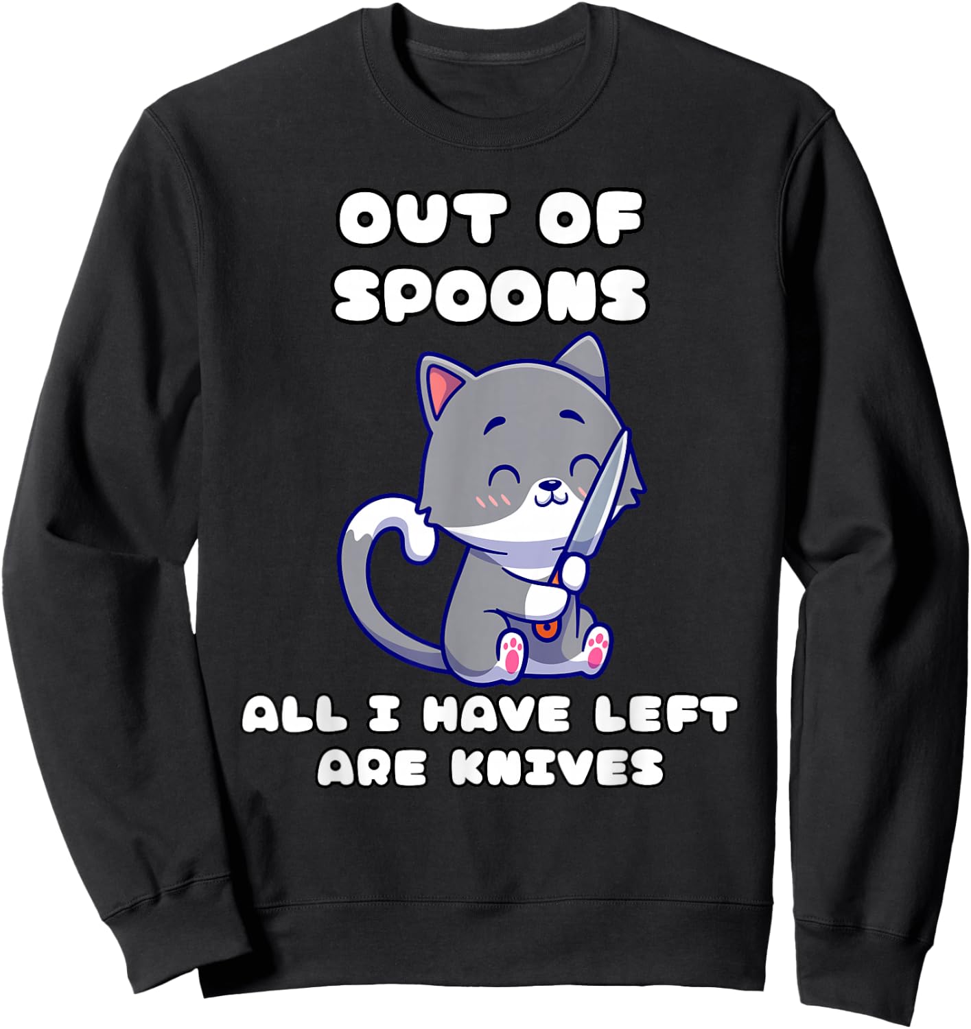 I only have knives out of spoons Sweatshirt - Sweatshirt | Black