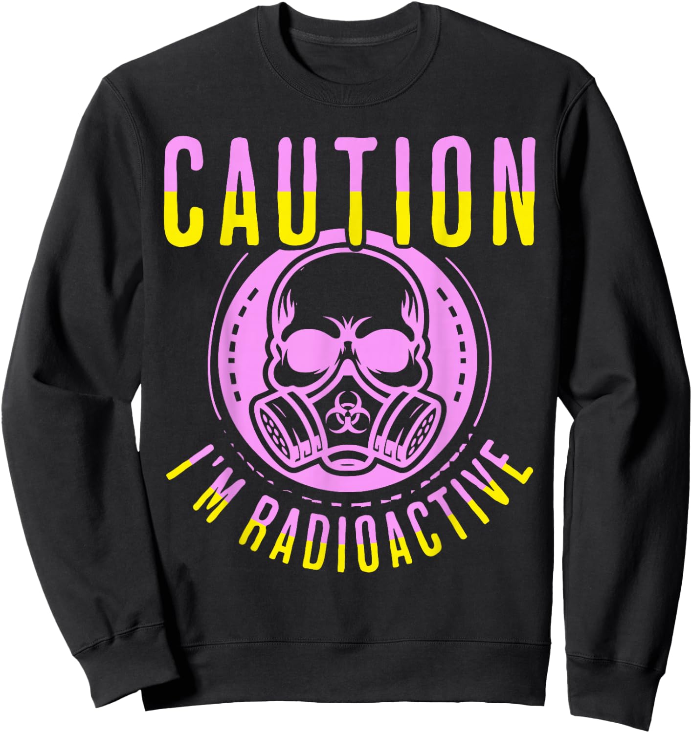 Caution I'm Radioactive Funny Cancer Warrior Chemo Radiation Sweatshirt - Sweatshirt | Black