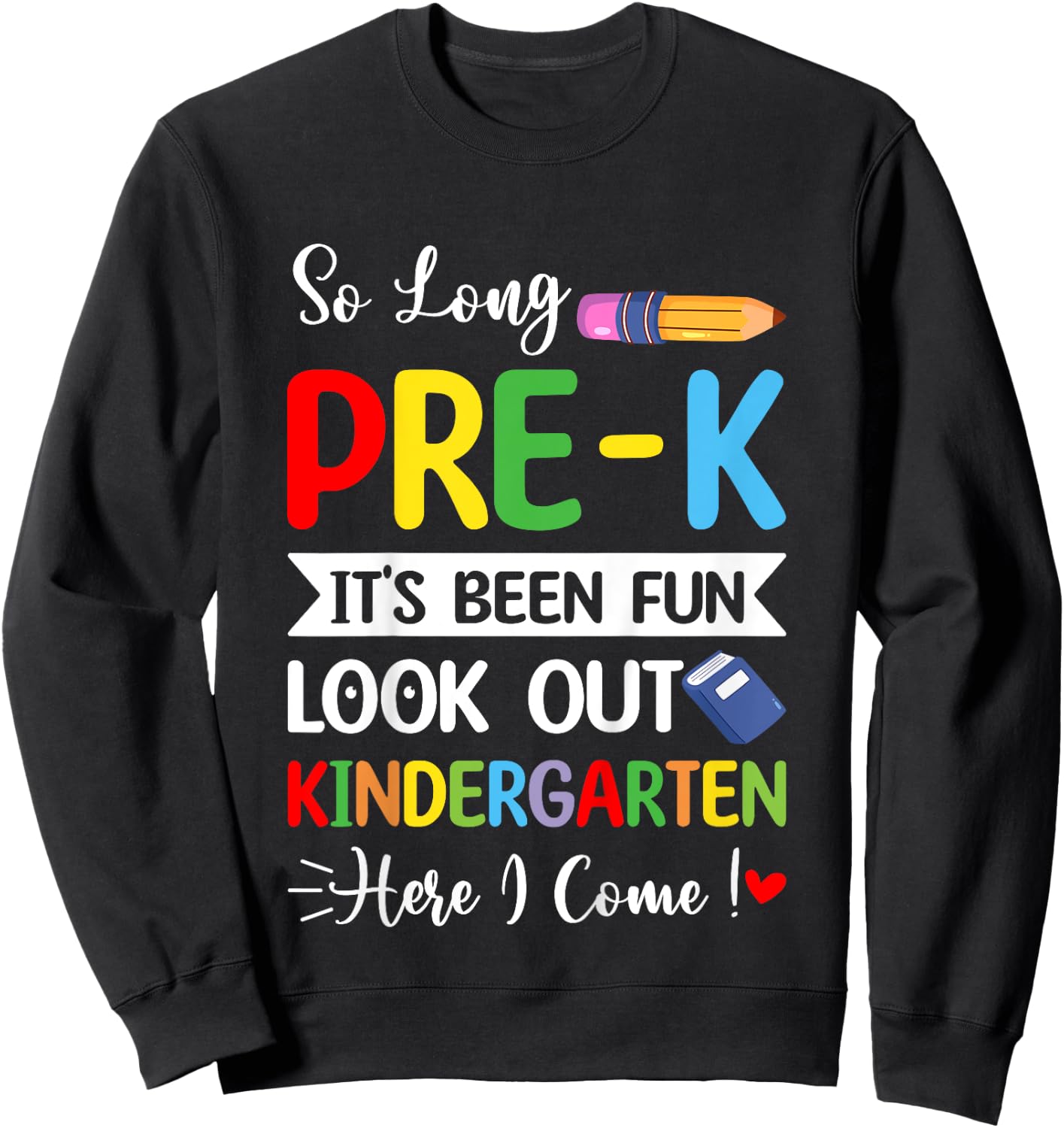 So Long Pre-K Kindergarten Here I Come Last Day Of Preschool Sweatshirt - Sweatshirt | Black