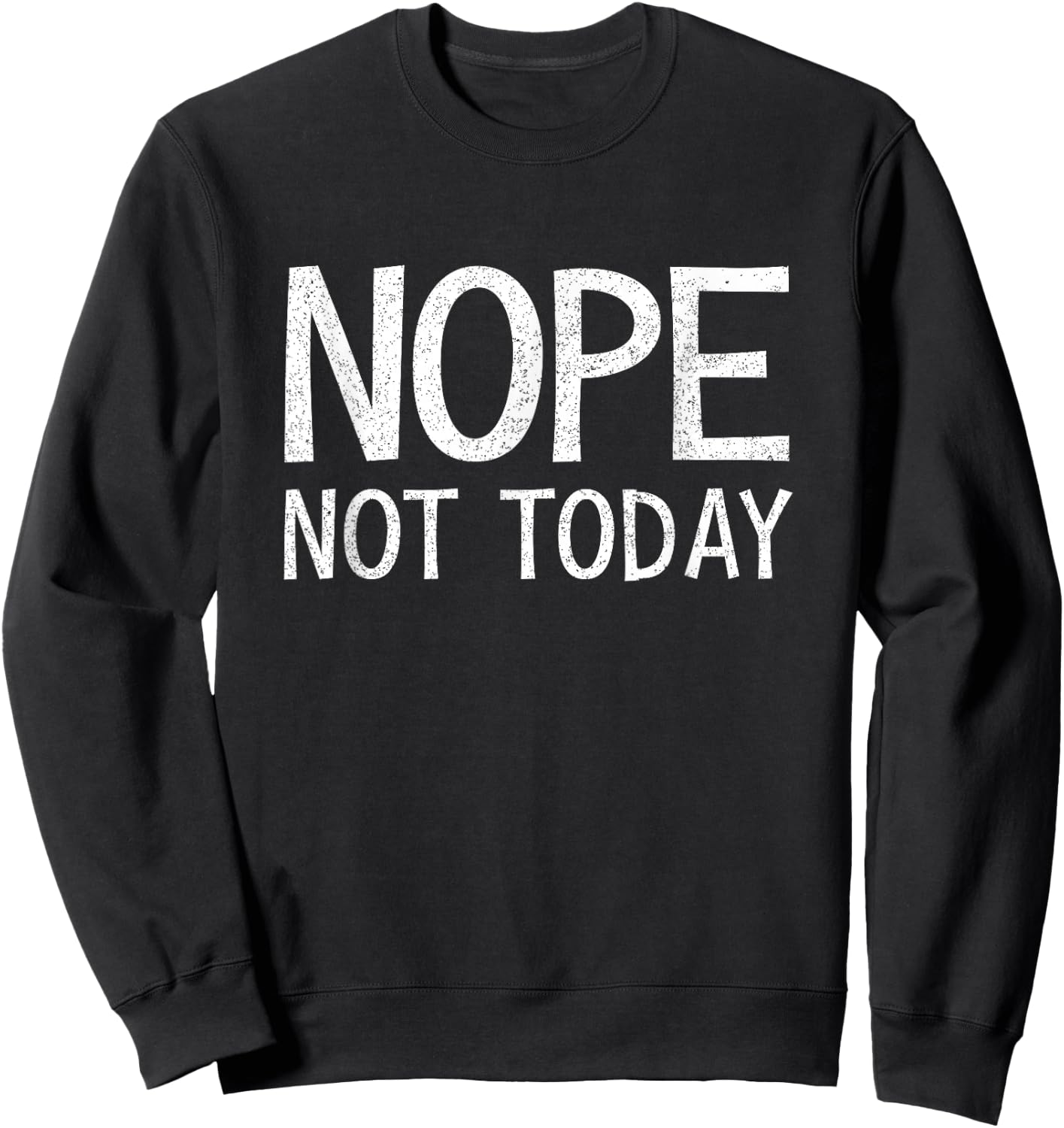 Nope Not Today Shirt Men Nope Not Today Sweatshirt - Sweatshirt | Black