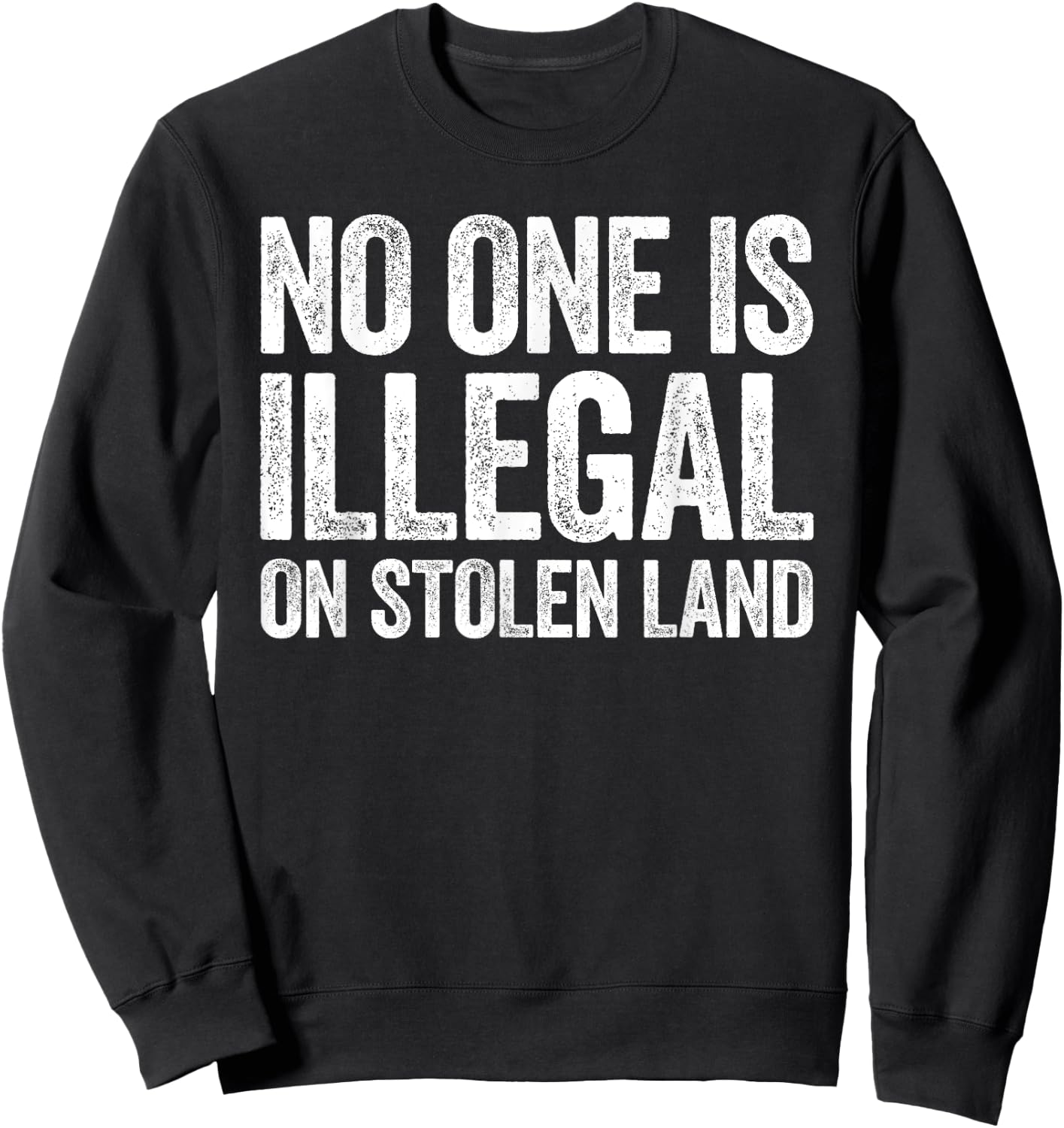 No One Is Illegal On Stolen Land Shirt Support Immigration Sweatshirt - Sweatshirt | Black