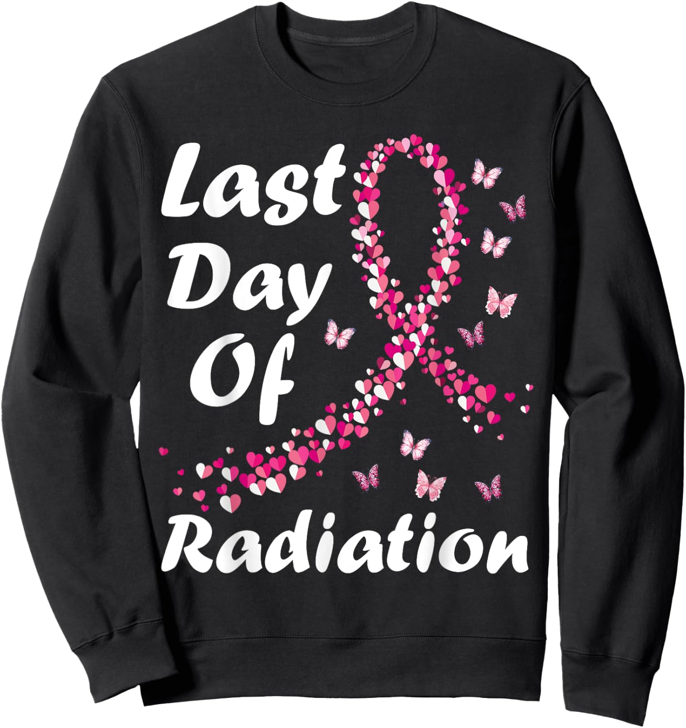 Last Day of Radiation Treatment Breast Cancer Awareness Sweatshirt - Sweatshirt | Black