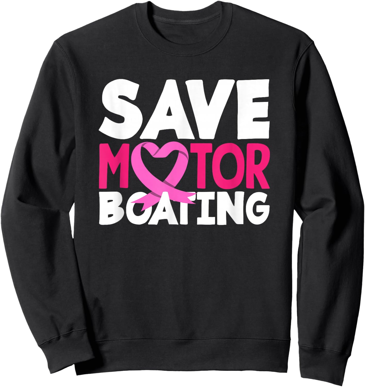Save Motor Boating Funny Breast Cancer Awareness Sweatshirt - Sweatshirt | Black