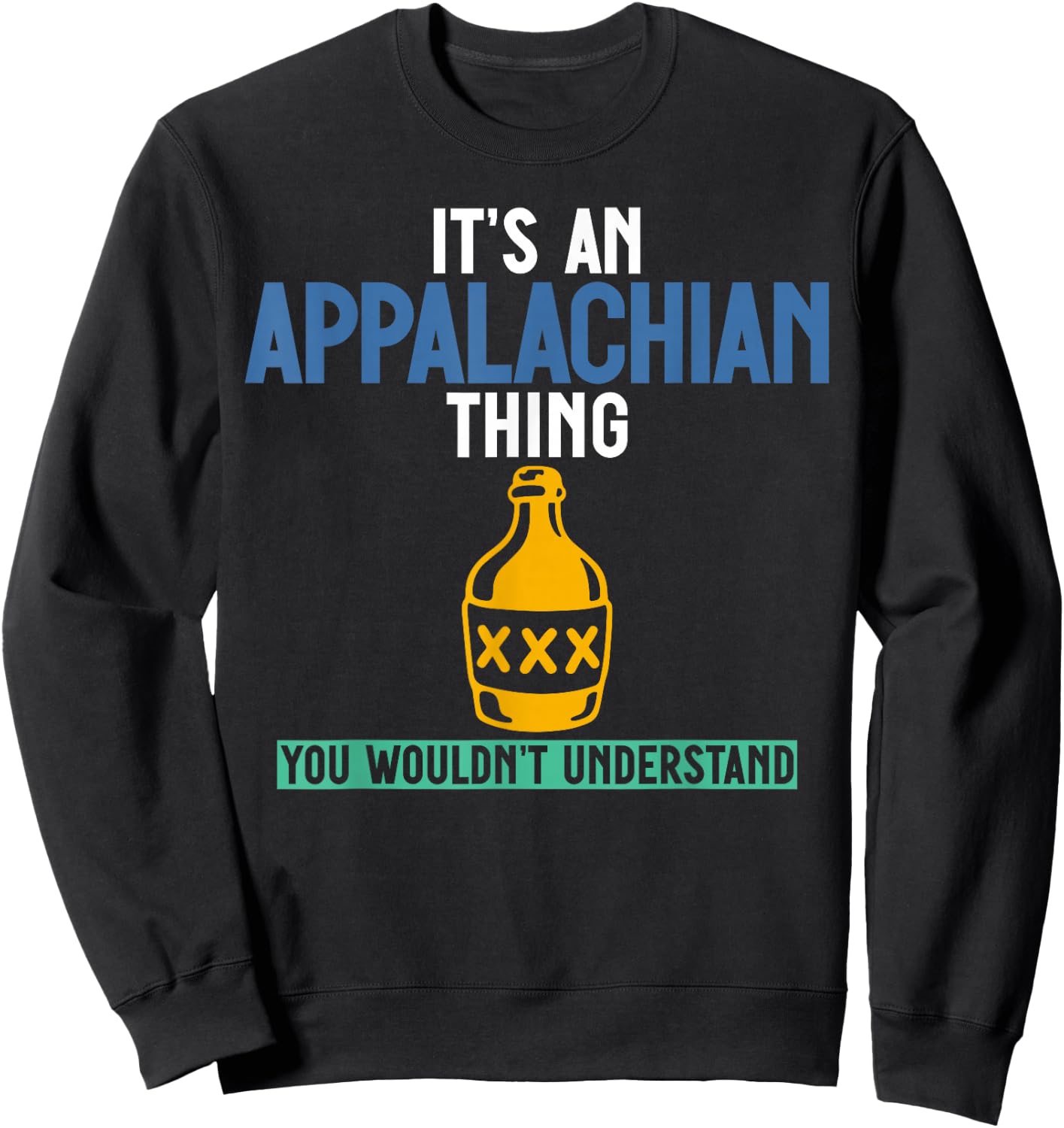 Its an Appalachian Thing You Wouldn't Understand Sweatshirt - Sweatshirt | Black