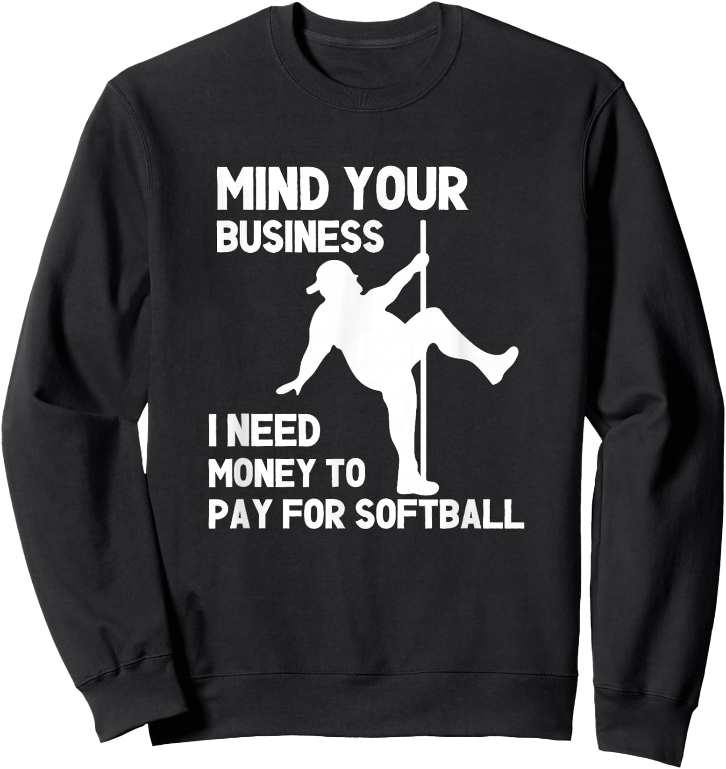 Mind Your Business I Need Money To Pay For Softball Dad Sweatshirt - Sweatshirt | Black