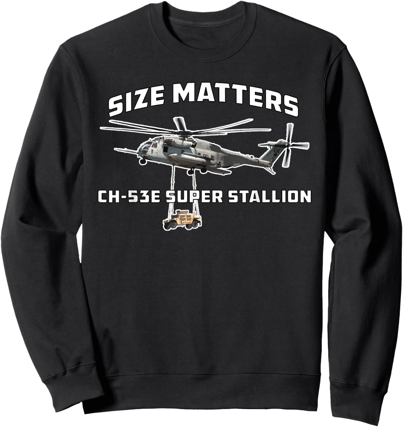 CH-53E Super Stallion Size Matters Funny Military Helicopter Sweatshirt - Sweatshirt | Black