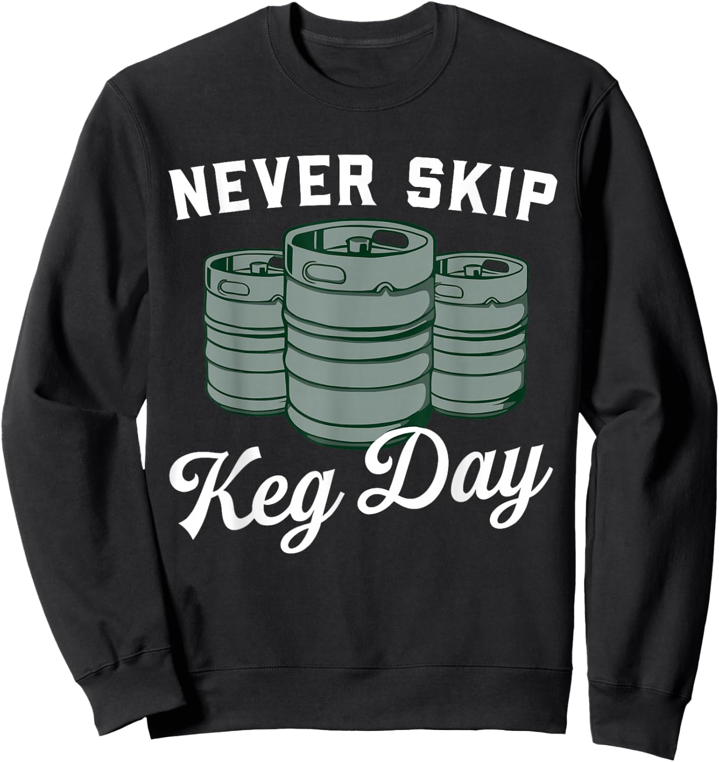 Never Skip Keg Day Funny Apparel Sweatshirt - Sweatshirt | Black