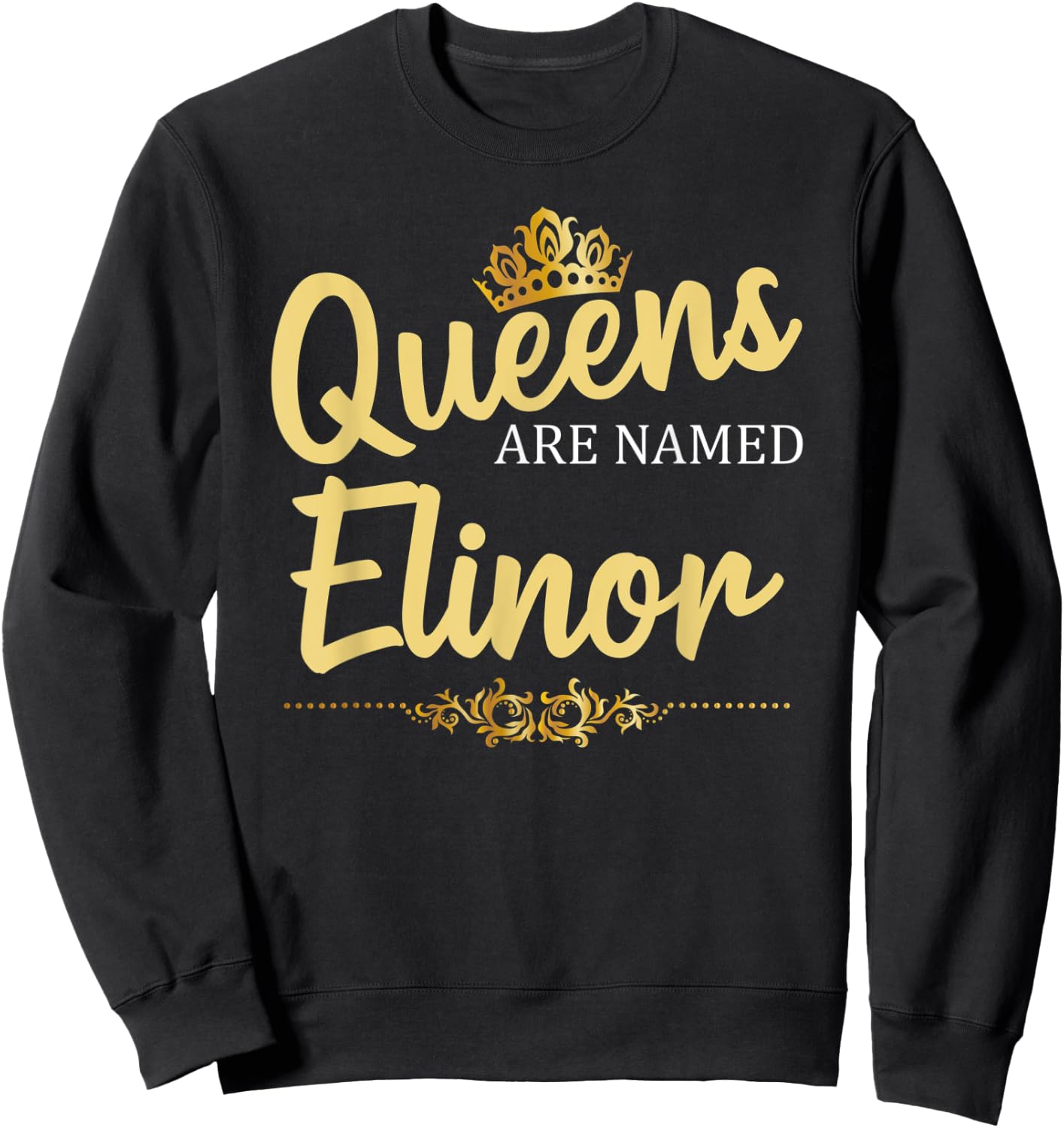 Queens Are Named ELINOR Personalized Funny Birthday Gift Sweatshirt - Sweatshirt | Black