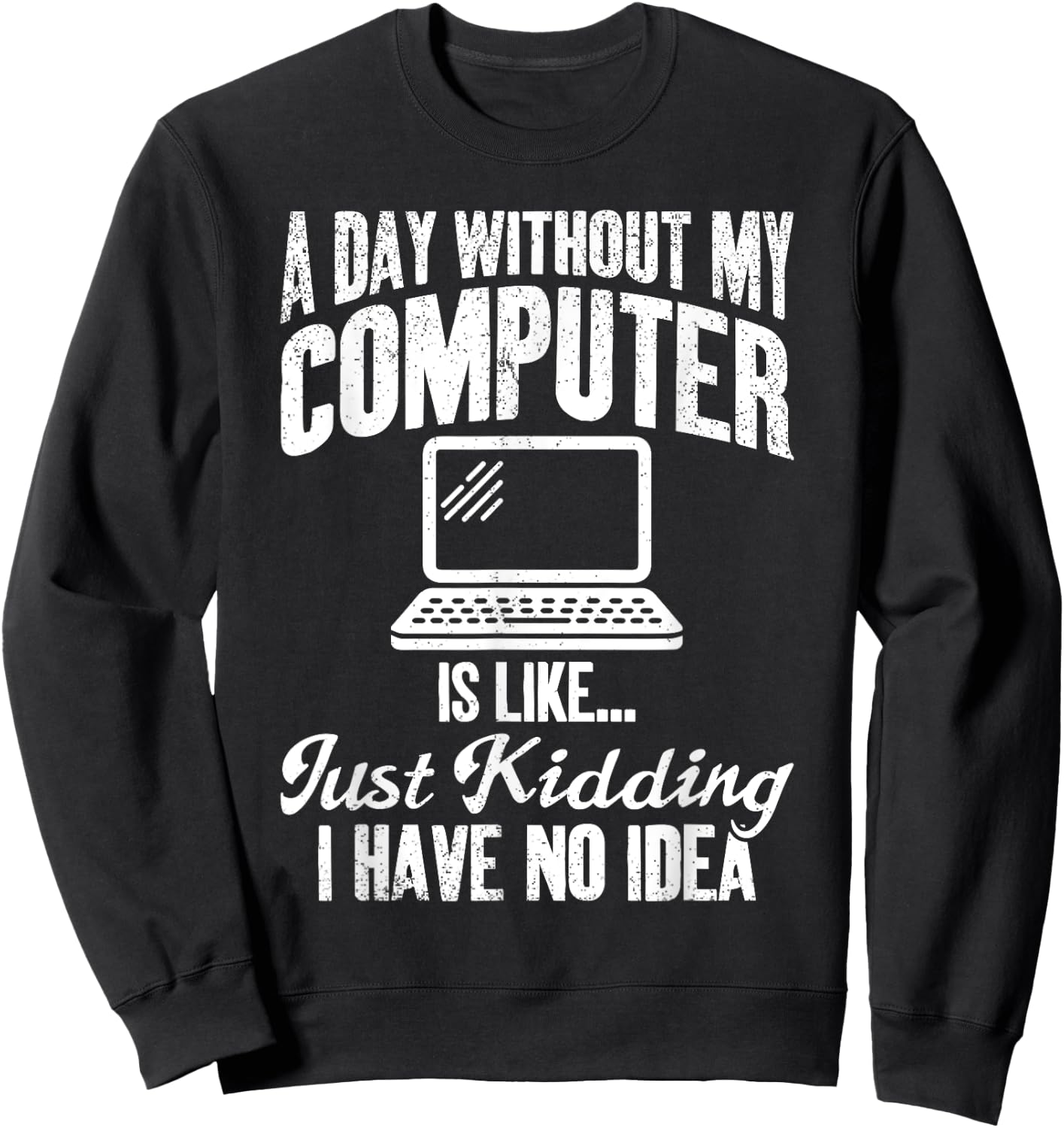 A Day Without My Computer Funny IT Support Tech Sweatshirt - Sweatshirt | Black