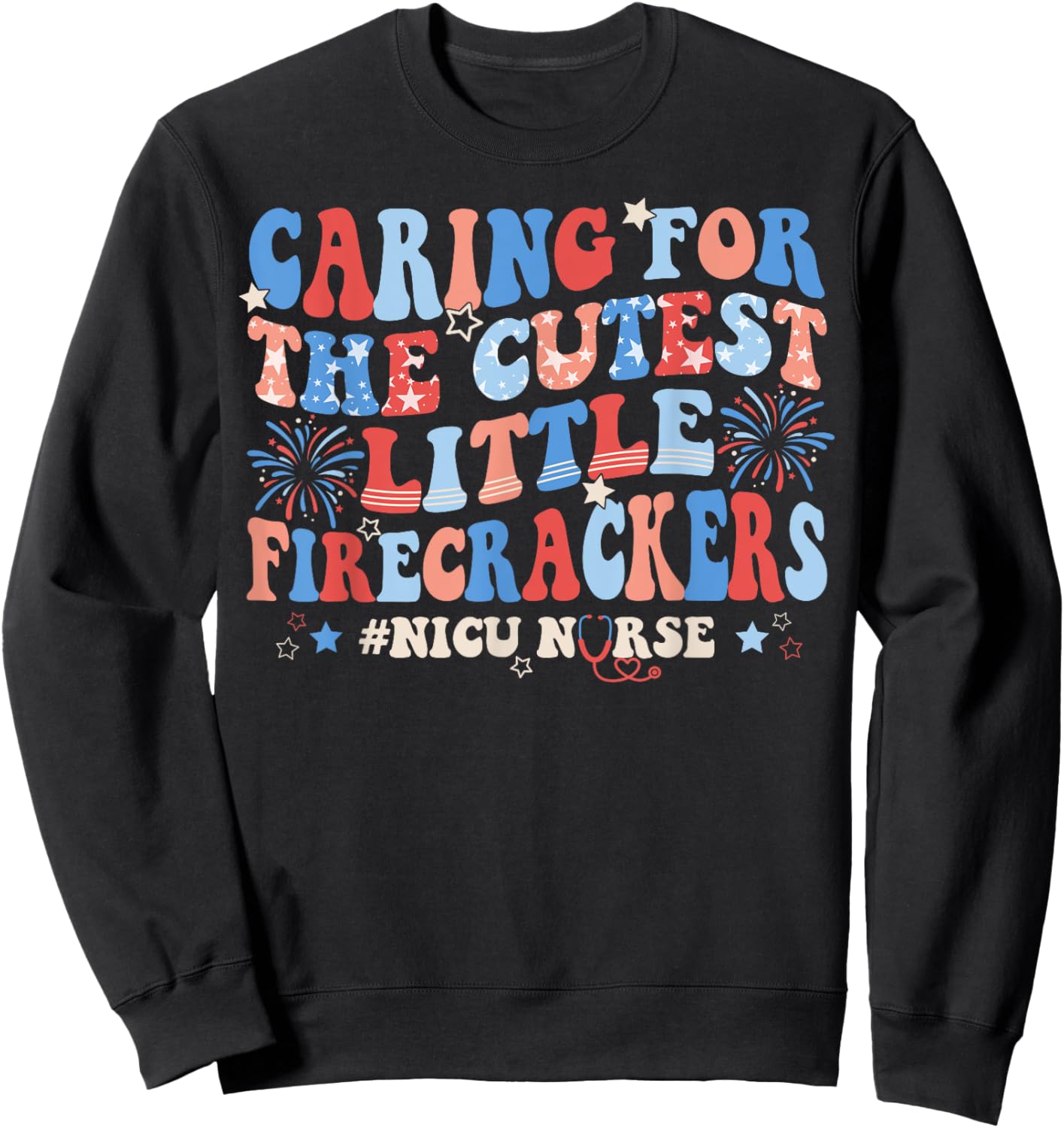 Caring For The Cutest Firecrackers NICU Nurse 4th Of July Sweatshirt - Sweatshirt | Black