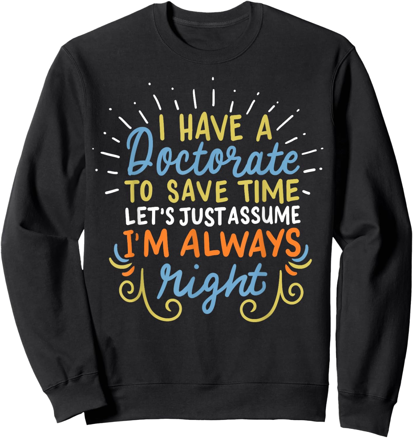 Ph.D Doctorate Doctoral Degree Graduation Funny Gift Sweatshirt - Sweatshirt | Black