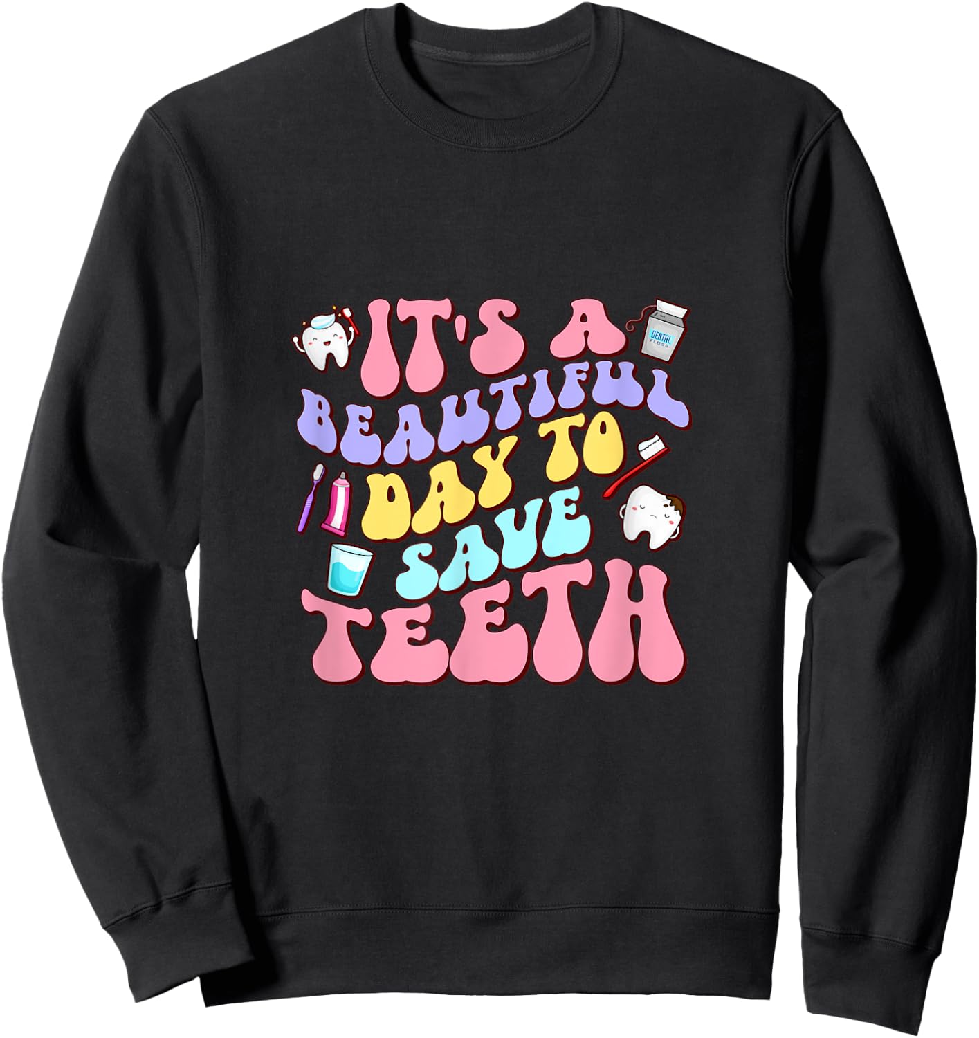 It's A Beautiful Day To Save Teeth Dentist Dental Hygiene Sweatshirt - Sweatshirt | Black