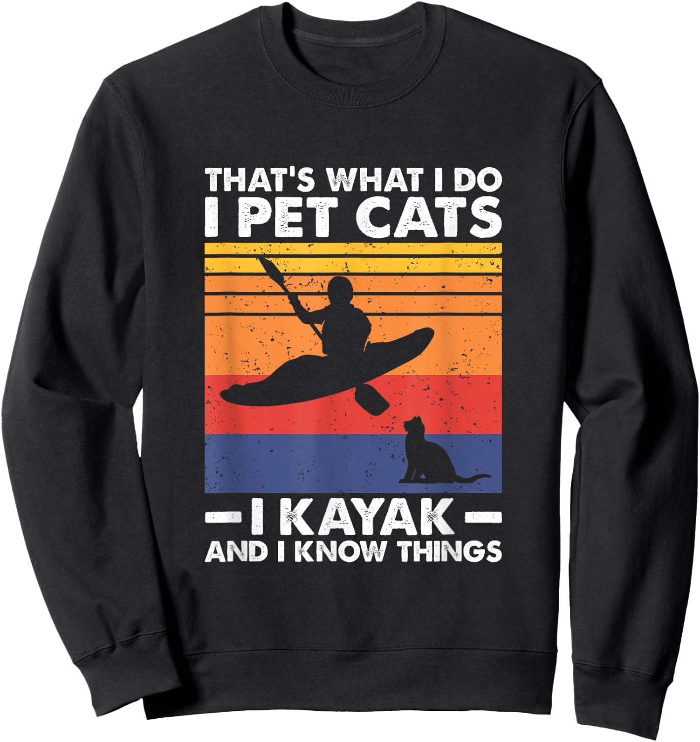That's What I Do I Pet Cats I Kayak And I Know Things Sweatshirt - Sweatshirt | Black