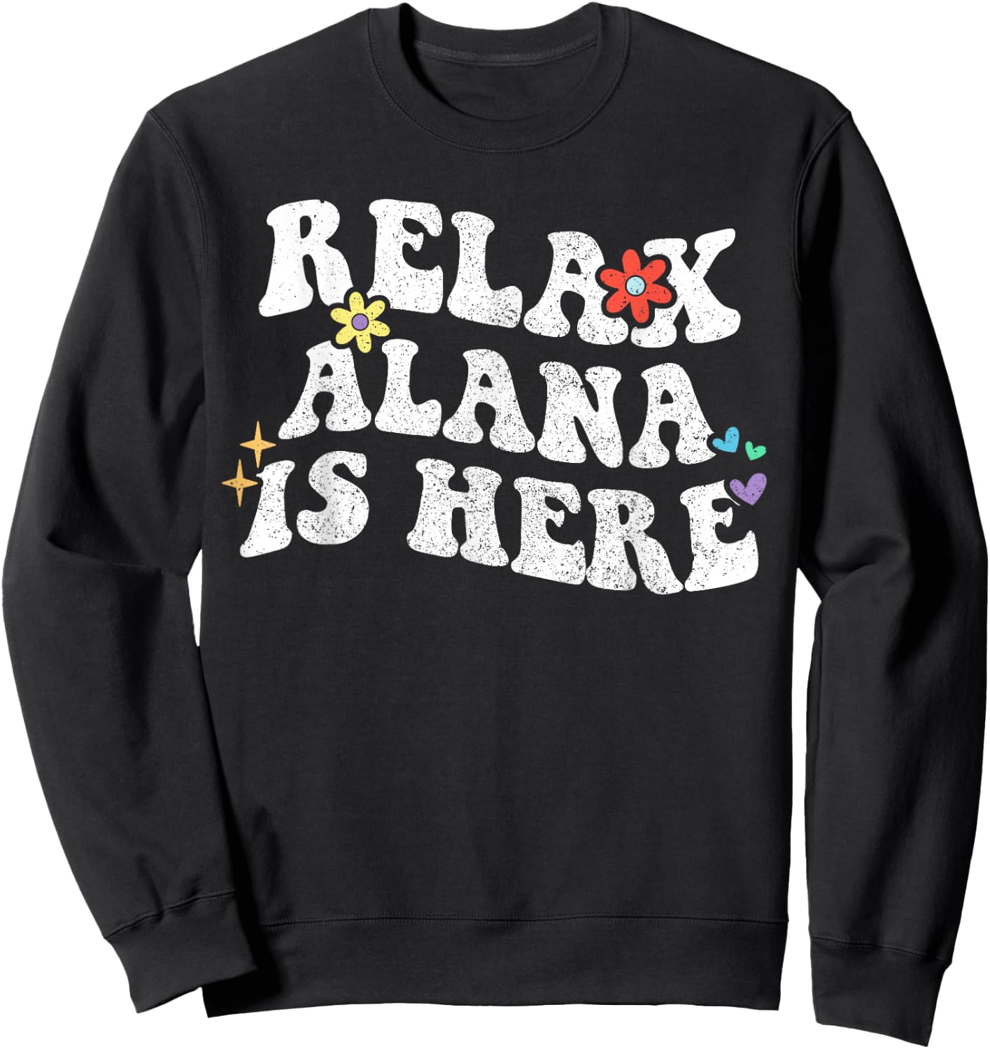 Retro Groovy Relax Alana Is Here Funny Mother's Day Name Sweatshirt - Sweatshirt | Black